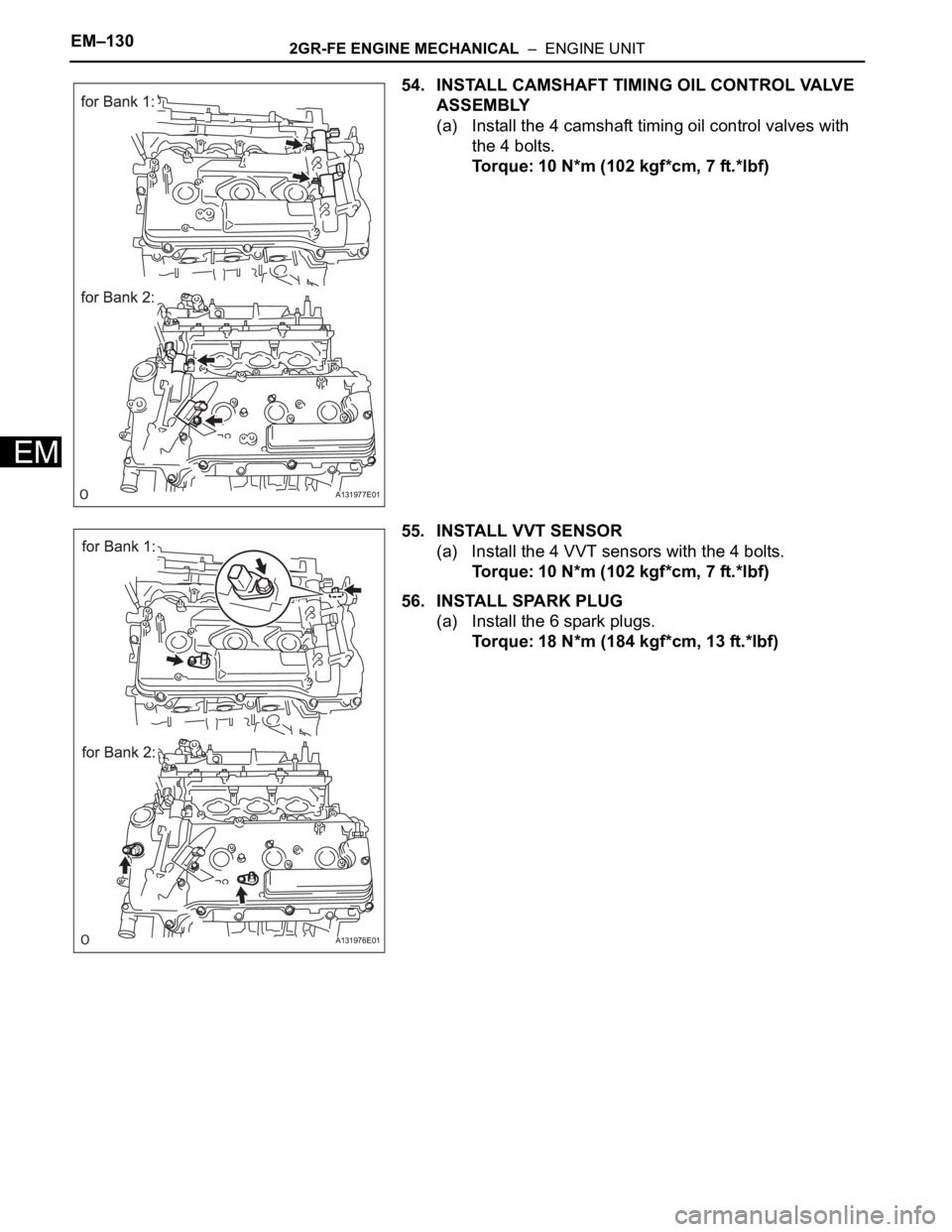 TOYOTA RAV4 2006 Service Repair Manual EM–1302GR-FE ENGINE MECHANICAL – ENGINE UNIT
EM
54. INSTALL CAMSHAFT TIMING OIL CONTROL VALVE
ASSEMBLY
(a) Install the 4 camshaft timing oil control valves with
the 4 bolts.
Torque: 10 N*m (10 TOYOTA RAV4 2006 Service Repair Manual EM–1302GR-FE ENGINE MECHANICAL – ENGINE UNIT
EM
54. INSTALL CAMSHAFT TIMING OIL CONTROL VALVE
ASSEMBLY
(a) Install the 4 camshaft timing oil control valves with
the 4 bolts.
Torque: 10 N*m (10