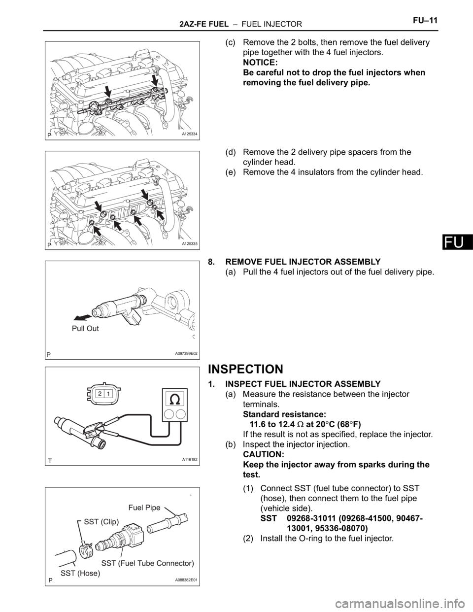 TOYOTA RAV4 2006 Service Repair Manual 2AZ-FE FUEL – FUEL INJECTORFU–11
FU
(c) Remove the 2 bolts, then remove the fuel delivery
pipe together with the 4 fuel injectors.
NOTICE:
Be careful not to drop the fuel injectors when
removi TOYOTA RAV4 2006 Service Repair Manual 2AZ-FE FUEL – FUEL INJECTORFU–11
FU
(c) Remove the 2 bolts, then remove the fuel delivery
pipe together with the 4 fuel injectors.
NOTICE:
Be careful not to drop the fuel injectors when
removi