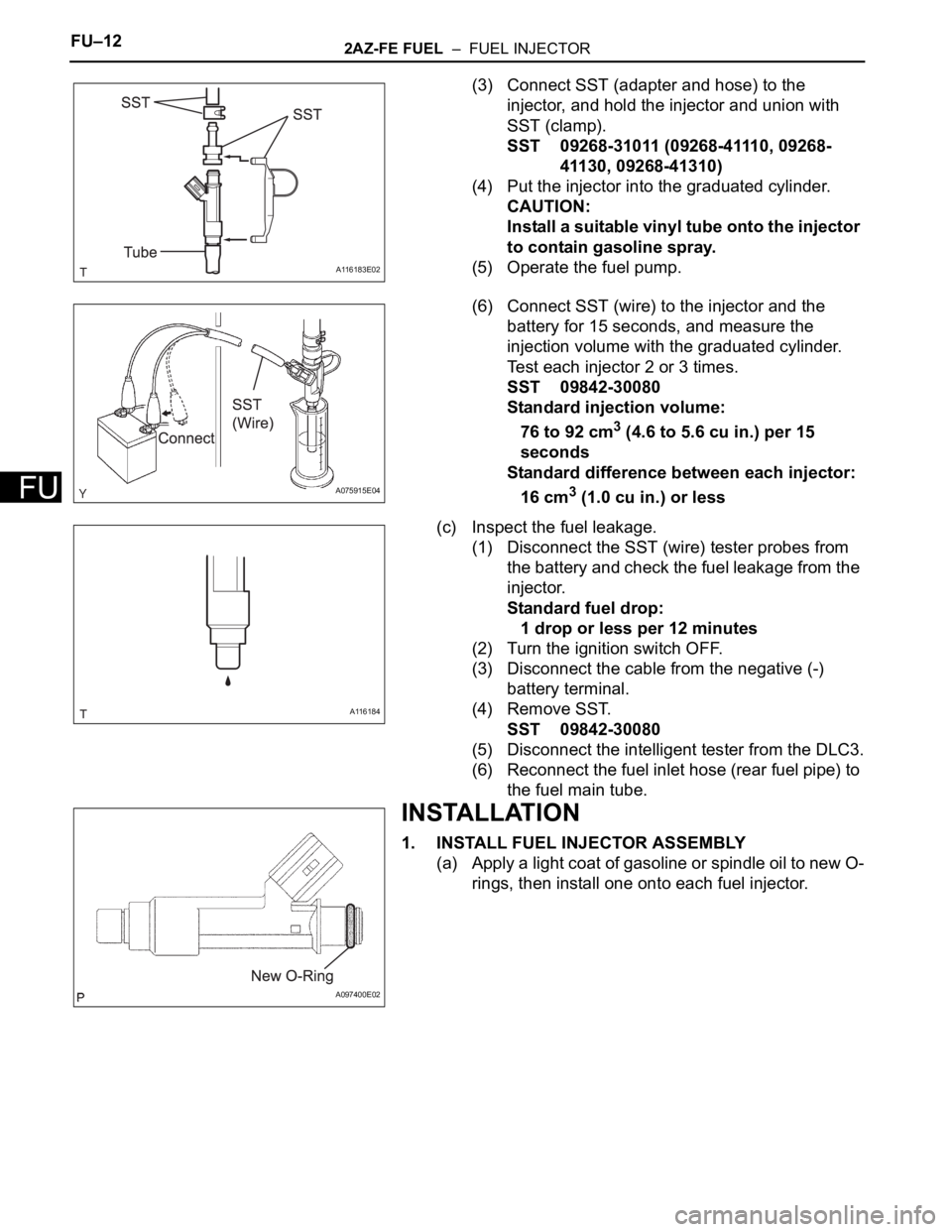 TOYOTA RAV4 2006 Service Repair Manual FU–122AZ-FE FUEL – FUEL INJECTOR
FU
(3) Connect SST (adapter and hose) to the
injector, and hold the injector and union with
SST (clamp).
SST 09268-31011 (09268-41110, 09268-
41130, 09268-4131 TOYOTA RAV4 2006 Service Repair Manual FU–122AZ-FE FUEL – FUEL INJECTOR
FU
(3) Connect SST (adapter and hose) to the
injector, and hold the injector and union with
SST (clamp).
SST 09268-31011 (09268-41110, 09268-
41130, 09268-4131