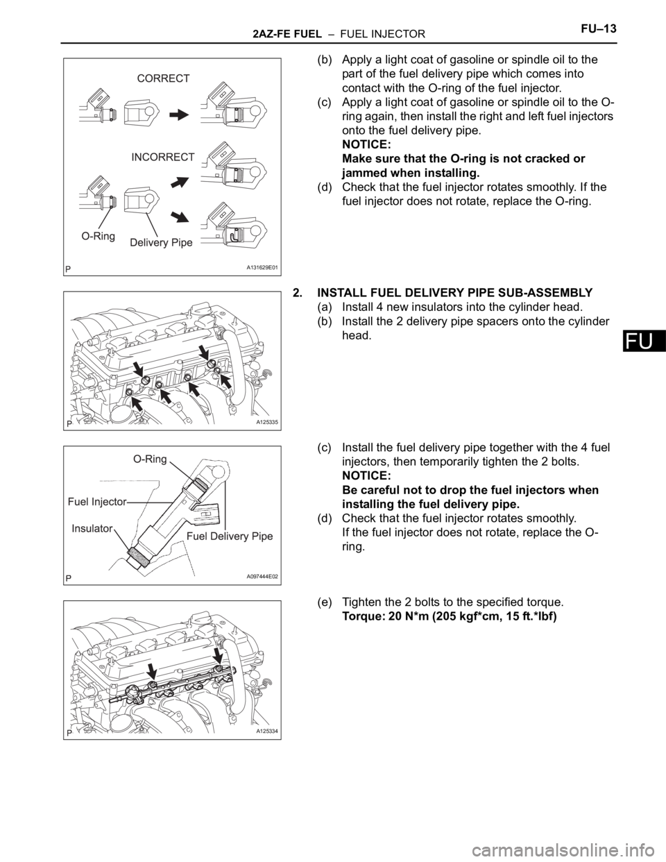 TOYOTA RAV4 2006 Service Repair Manual 2AZ-FE FUEL – FUEL INJECTORFU–13
FU
(b) Apply a light coat of gasoline or spindle oil to the
part of the fuel delivery pipe which comes into
contact with the O-ring of the fuel injector.
(c) A TOYOTA RAV4 2006 Service Repair Manual 2AZ-FE FUEL – FUEL INJECTORFU–13
FU
(b) Apply a light coat of gasoline or spindle oil to the
part of the fuel delivery pipe which comes into
contact with the O-ring of the fuel injector.
(c) A