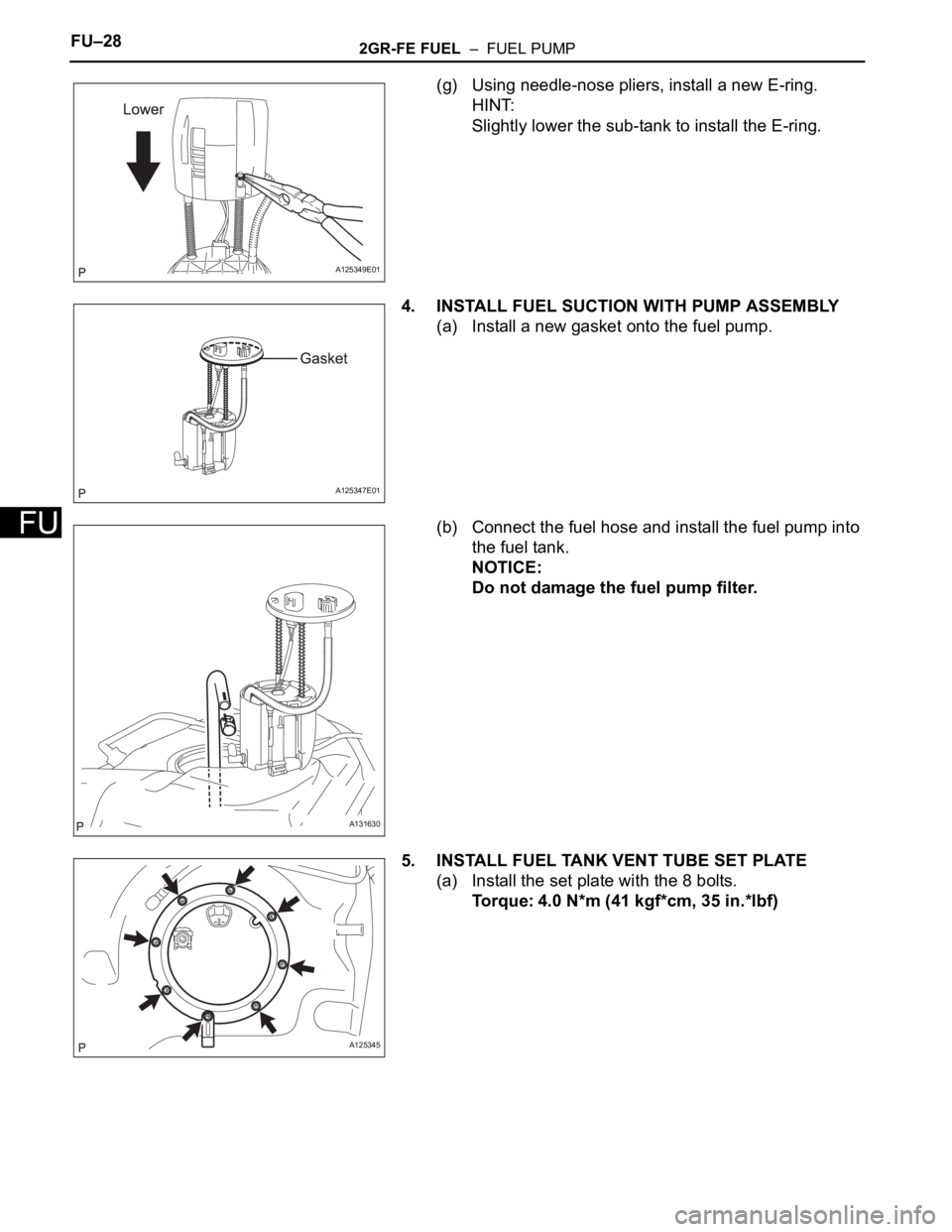 TOYOTA RAV4 2006  Service Repair Manual FU–282GR-FE FUEL  –  FUEL PUMP
FU
(g) Using needle-nose pliers, install a new E-ring.
HINT:
Slightly lower the sub-tank to install the E-ring.
4. INSTALL FUEL SUCTION WITH PUMP ASSEMBLY
(a) Instal
