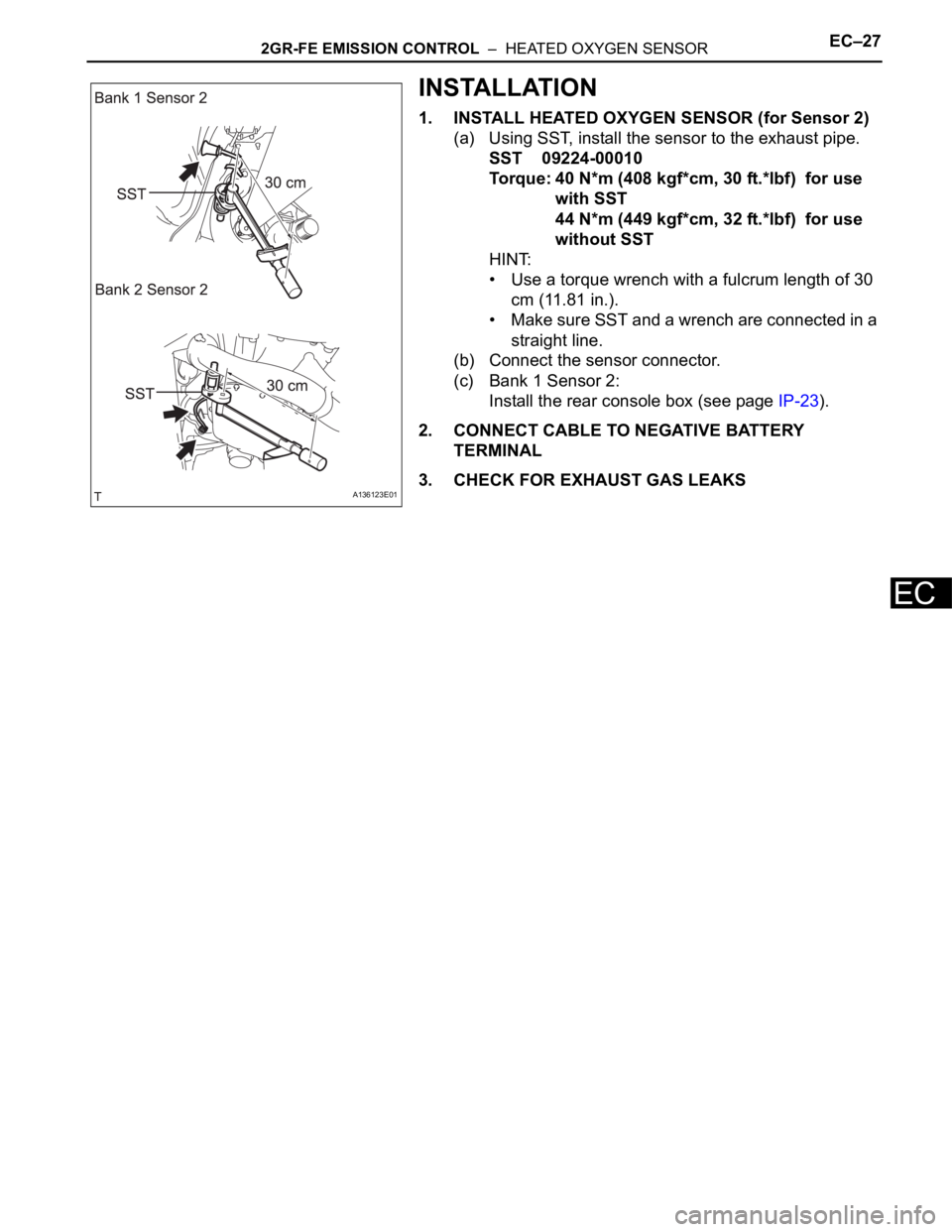 TOYOTA RAV4 2006 Service Repair Manual 2GR-FE EMISSION CONTROL – HEATED OXYGEN SENSOREC–27
EC
INSTALLATION
1. INSTALL HEATED OXYGEN SENSOR (for Sensor 2)
(a) Using SST, install the sensor to the exhaust pipe.
SST 09224-00010
Torque: TOYOTA RAV4 2006 Service Repair Manual 2GR-FE EMISSION CONTROL – HEATED OXYGEN SENSOREC–27
EC
INSTALLATION
1. INSTALL HEATED OXYGEN SENSOR (for Sensor 2)
(a) Using SST, install the sensor to the exhaust pipe.
SST 09224-00010
Torque: