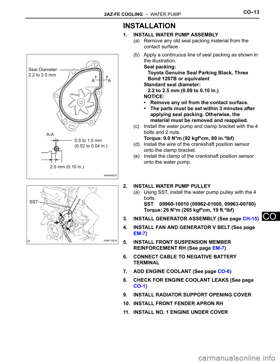 TOYOTA RAV4 2006 Service Repair Manual 2AZ-FE COOLING – WATER PUMPCO–13
CO
INSTALLATION
1. INSTALL WATER PUMP ASSEMBLY
(a) Remove any old seal packing material from the
contact surface.
(b) Apply a continuous line of seal packing as TOYOTA RAV4 2006 Service Repair Manual 2AZ-FE COOLING – WATER PUMPCO–13
CO
INSTALLATION
1. INSTALL WATER PUMP ASSEMBLY
(a) Remove any old seal packing material from the
contact surface.
(b) Apply a continuous line of seal packing as
