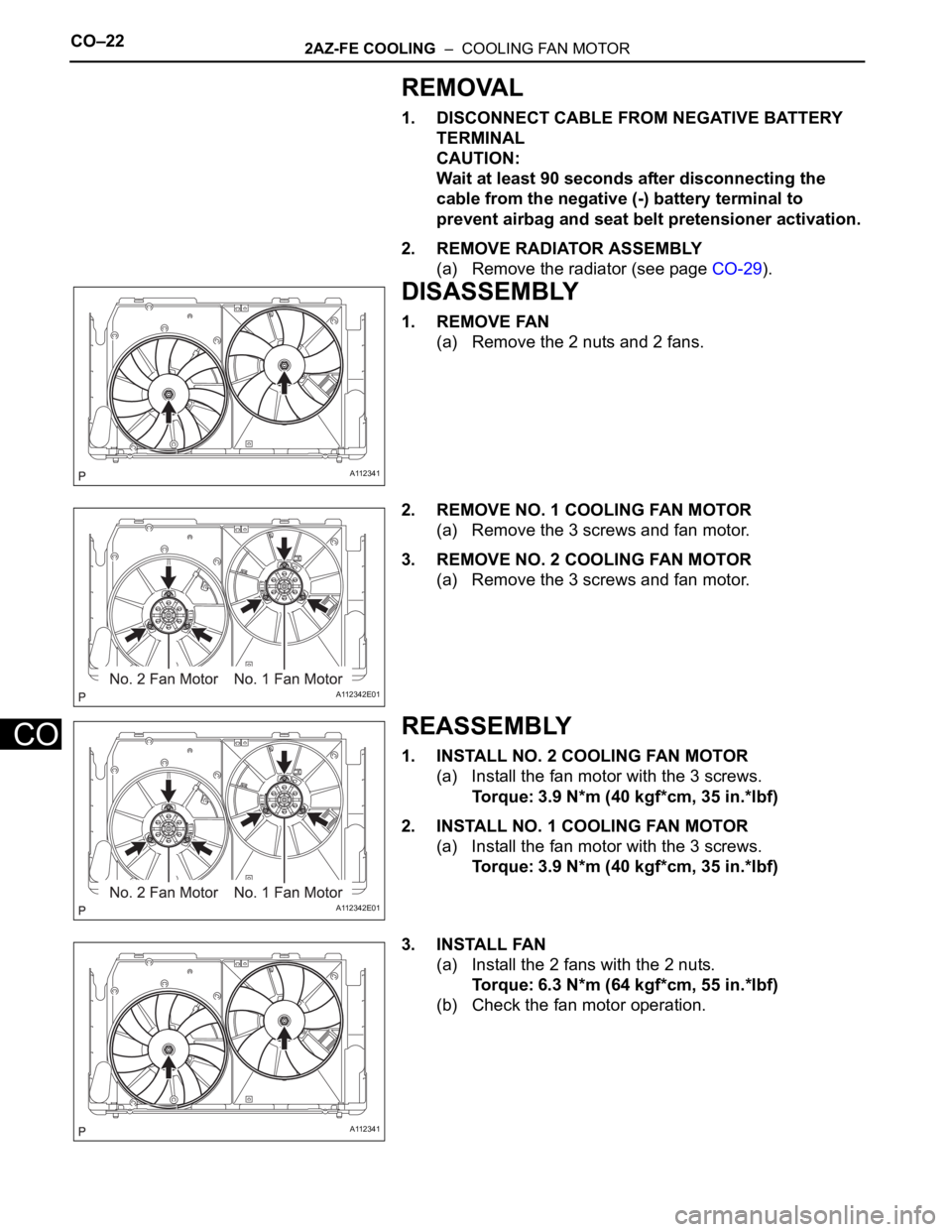 TOYOTA RAV4 2006  Service Repair Manual CO–222AZ-FE COOLING  –  COOLING FAN MOTOR
CO
REMOVAL
1. DISCONNECT CABLE FROM NEGATIVE BATTERY 
TERMINAL
CAUTION:
Wait at least 90 seconds after disconnecting the 
cable from the negative (-) batt