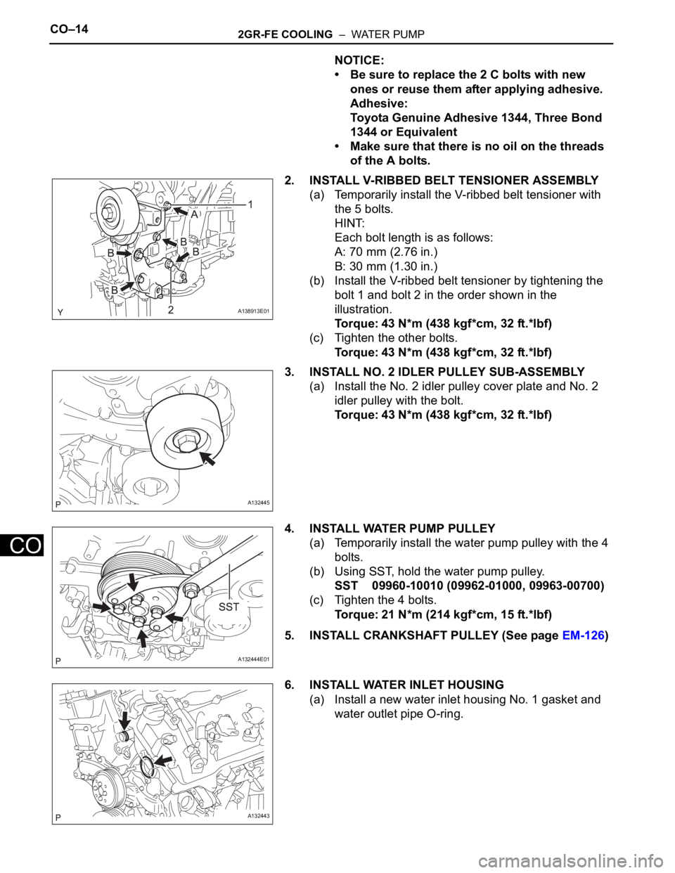 TOYOTA RAV4 2006  Service Repair Manual CO–142GR-FE COOLING  –  WATER PUMP
CO
NOTICE:
• Be sure to replace the 2 C bolts with new 
ones or reuse them after applying adhesive.
Adhesive:
Toyota Genuine Adhesive 1344, Three Bond 
1344 or