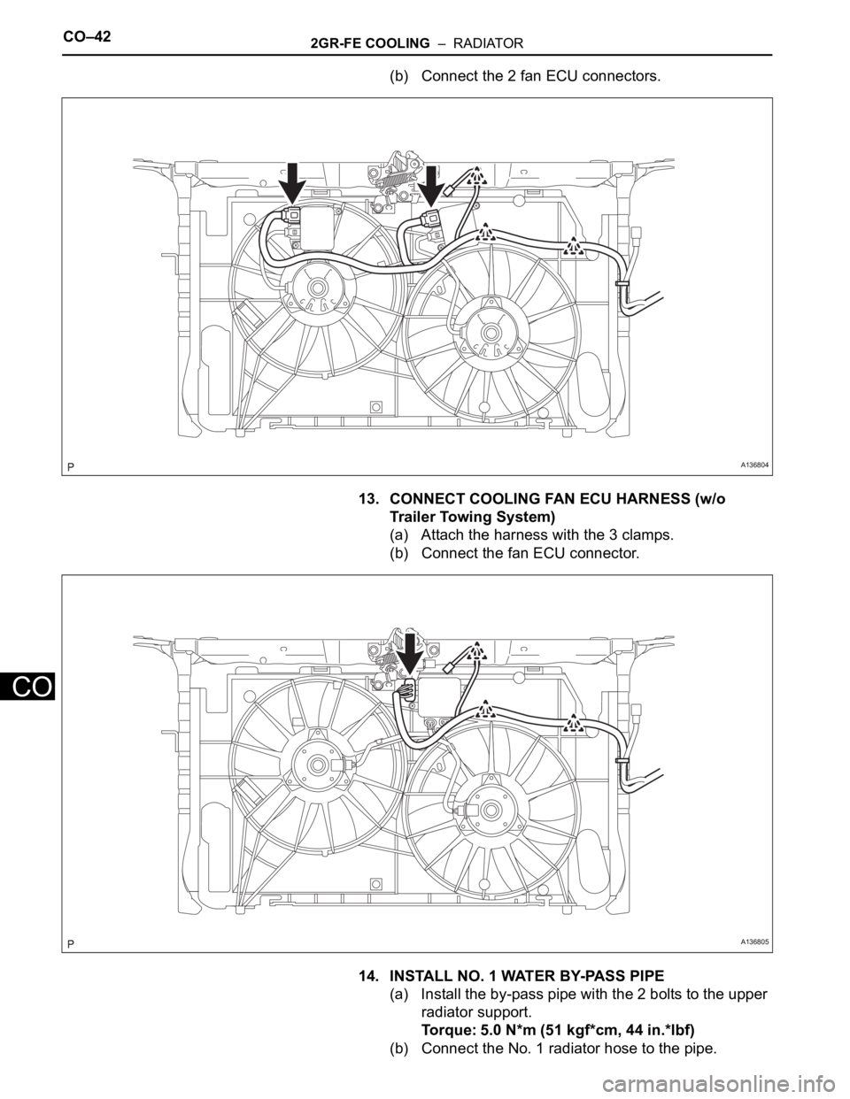 TOYOTA RAV4 2006  Service Repair Manual CO–422GR-FE COOLING  –  RADIATOR
CO
(b) Connect the 2 fan ECU connectors.
13. CONNECT COOLING FAN ECU HARNESS (w/o 
Trailer Towing System)
(a) Attach the harness with the 3 clamps.
(b) Connect the