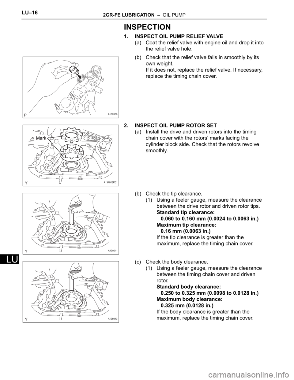 TOYOTA RAV4 2006 Service Repair Manual LU–162GR-FE LUBRICATION – OIL PUMP
LU
INSPECTION
1. INSPECT OIL PUMP RELIEF VALVE
(a) Coat the relief valve with engine oil and drop it into
the relief valve hole.
(b) Check that the relief val TOYOTA RAV4 2006 Service Repair Manual LU–162GR-FE LUBRICATION – OIL PUMP
LU
INSPECTION
1. INSPECT OIL PUMP RELIEF VALVE
(a) Coat the relief valve with engine oil and drop it into
the relief valve hole.
(b) Check that the relief val