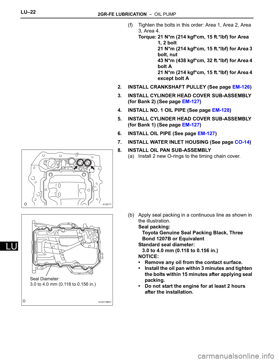 TOYOTA RAV4 2006  Service Repair Manual LU–222GR-FE LUBRICATION  –  OIL PUMP
LU
(f) Tighten the bolts in this order: Area 1, Area 2, Area 
3, Area 4.
Torque: 21 N*m (214 kgf*cm, 15 ft.*lbf) for Area 
1, 2 bolt
21 N*m (214 kgf*cm, 15 ft.