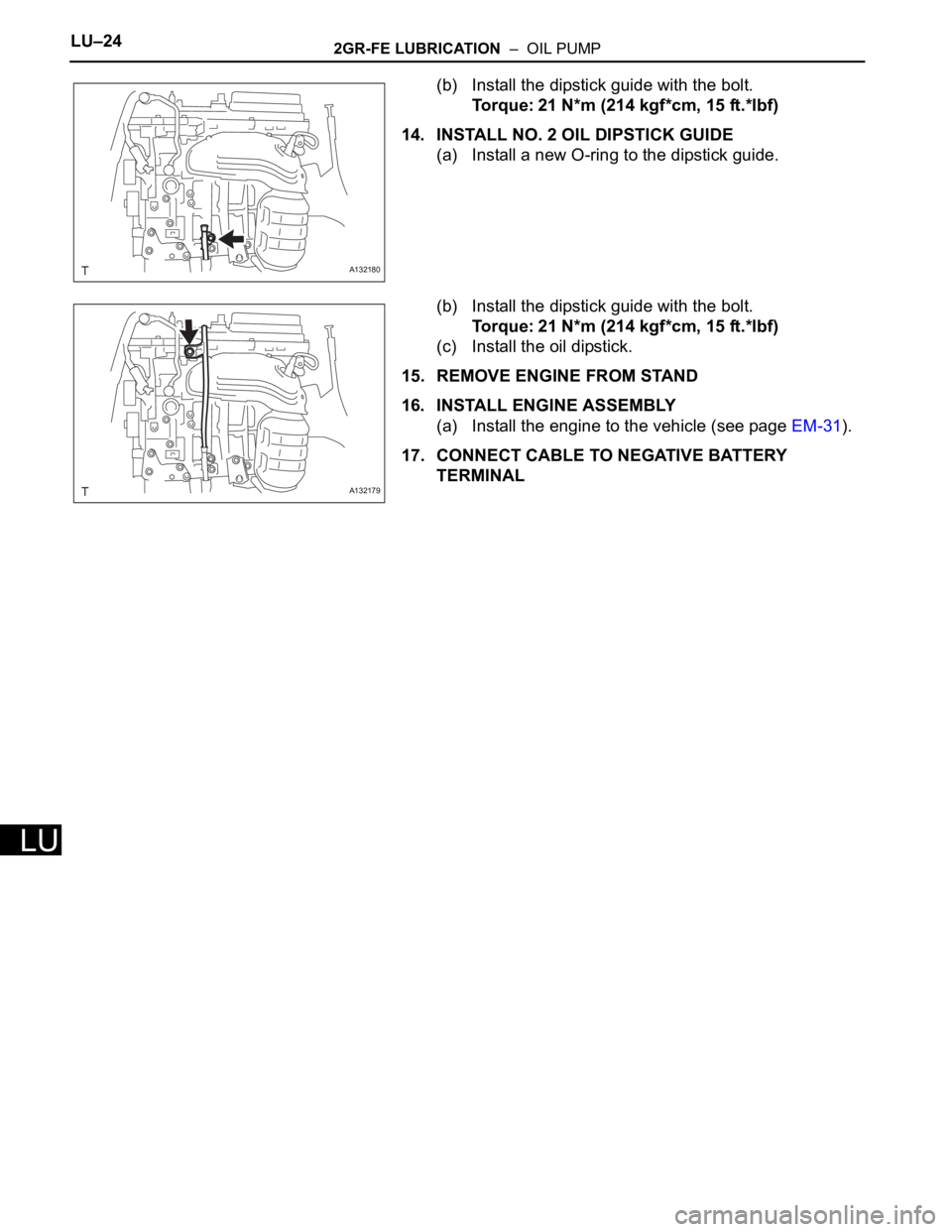 TOYOTA RAV4 2006  Service Repair Manual LU–242GR-FE LUBRICATION  –  OIL PUMP
LU
(b) Install the dipstick guide with the bolt.
Torque: 21 N*m (214 kgf*cm, 15 ft.*lbf)
14. INSTALL NO. 2 OIL DIPSTICK GUIDE
(a) Install a new O-ring to the d
