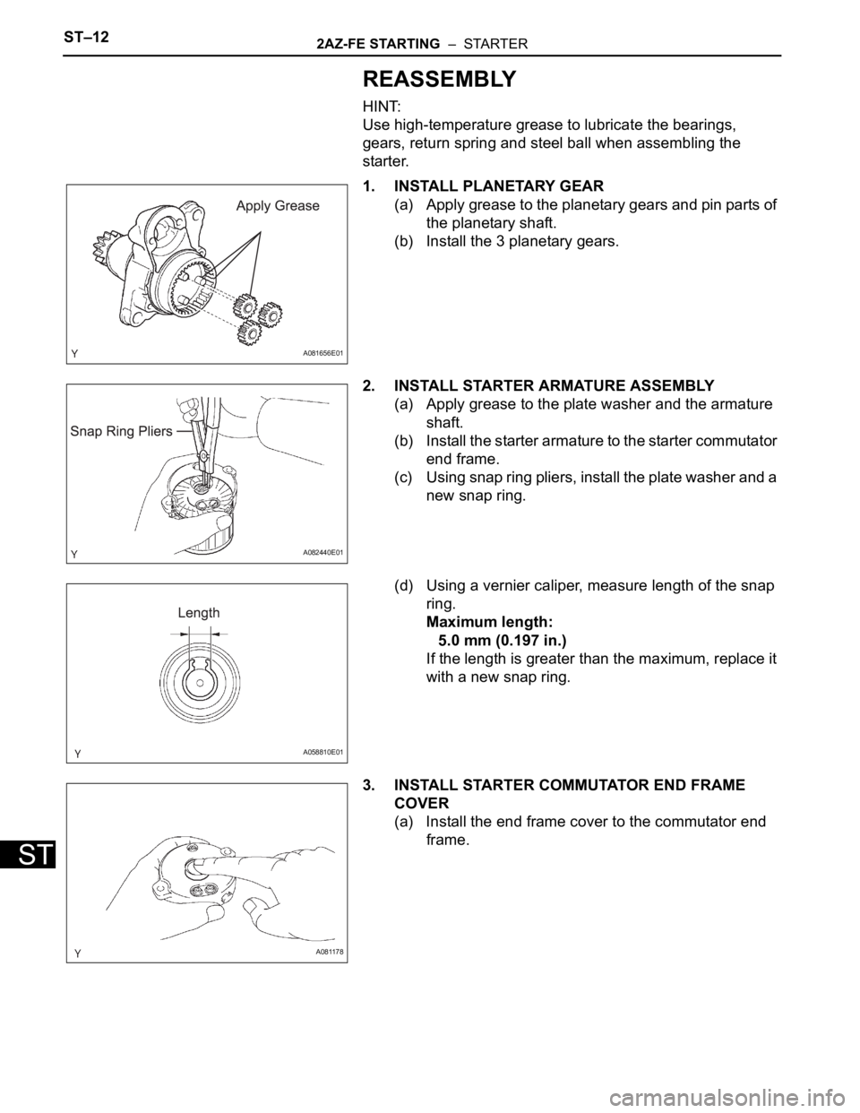 TOYOTA RAV4 2006  Service Repair Manual ST–122AZ-FE STARTING  –  STARTER
ST
REASSEMBLY
HINT:
Use high-temperature grease to lubricate the bearings, 
gears, return spring and steel ball when assembling the 
starter.
1. INSTALL PLANETARY 
