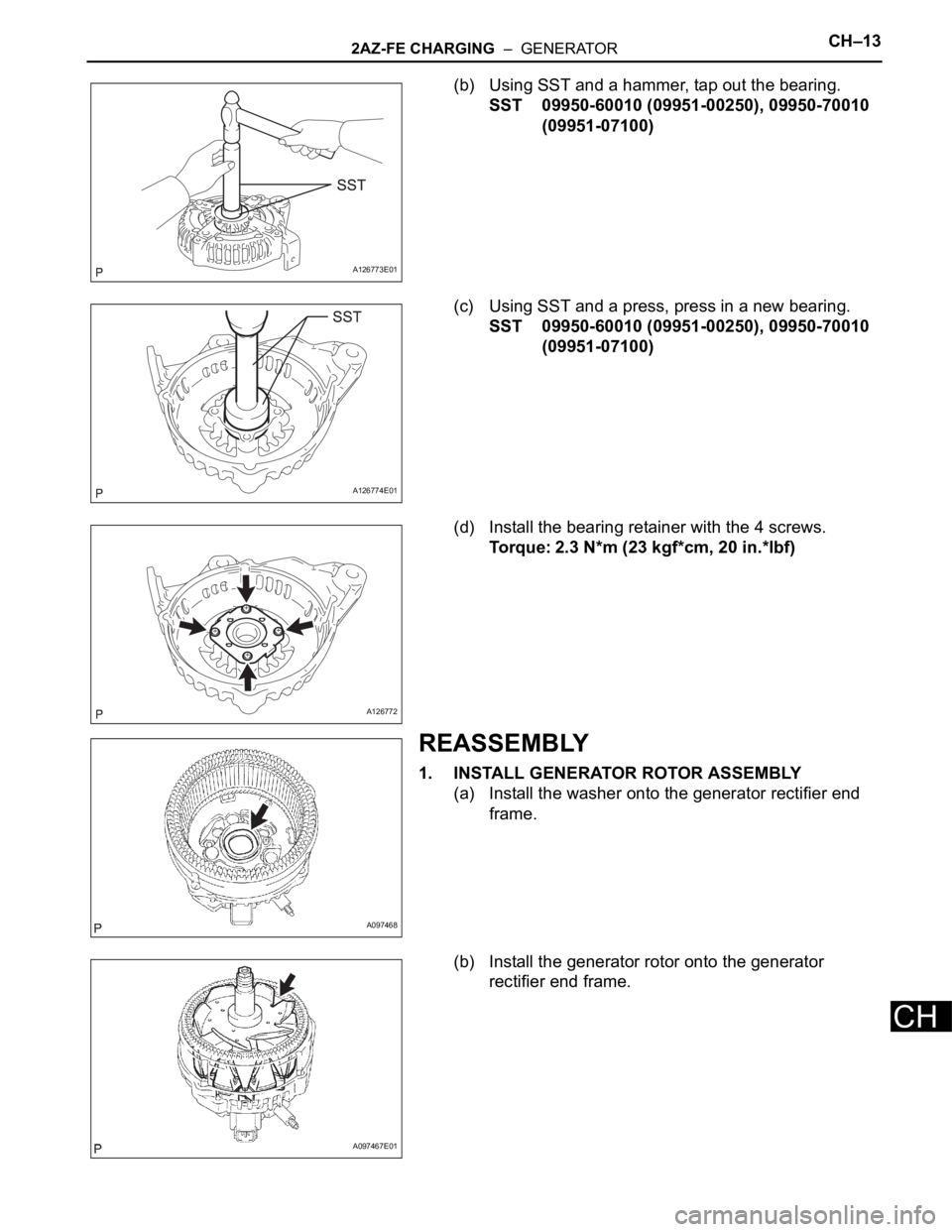 TOYOTA RAV4 2006  Service Repair Manual 2AZ-FE CHARGING  –  GENERATORCH–13
CH
(b) Using SST and a hammer, tap out the bearing.
SST 09950-60010 (09951-00250), 09950-70010 
(09951-07100)
(c) Using SST and a press, press in a new bearing.
