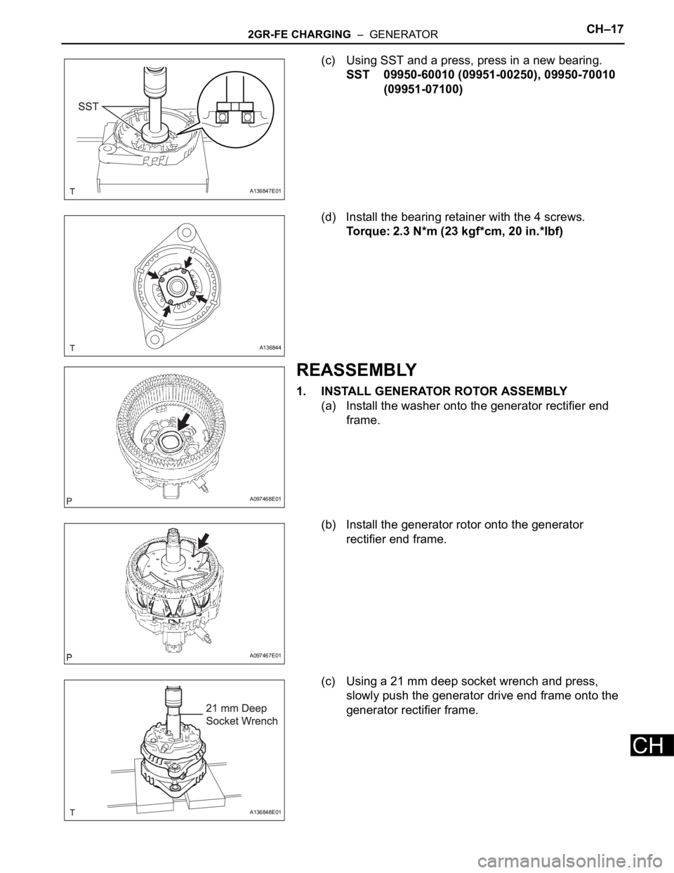 TOYOTA RAV4 2006  Service Repair Manual 2GR-FE CHARGING  –  GENERATORCH–17
CH
(c) Using SST and a press, press in a new bearing.
SST 09950-60010 (09951-00250), 09950-70010 
(09951-07100)
(d) Install the bearing retainer with the 4 screw