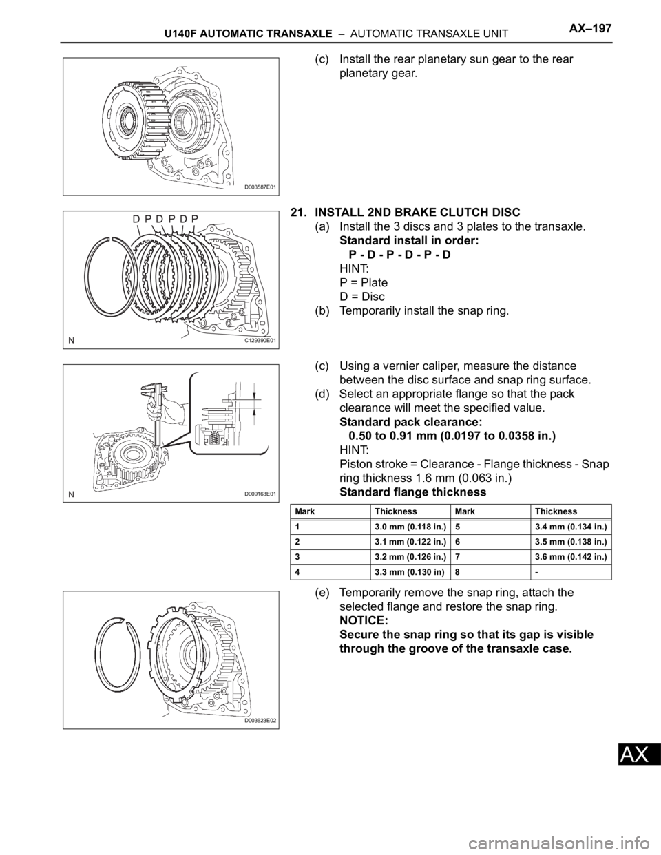 TOYOTA RAV4 2006 Service Repair Manual U140F AUTOMATIC TRANSAXLE – AUTOMATIC TRANSAXLE UNITAX–197
AX
(c) Install the rear planetary sun gear to the rear
planetary gear.
21. INSTALL 2ND BRAKE CLUTCH DISC
(a) Install the 3 discs and 3 TOYOTA RAV4 2006 Service Repair Manual U140F AUTOMATIC TRANSAXLE – AUTOMATIC TRANSAXLE UNITAX–197
AX
(c) Install the rear planetary sun gear to the rear
planetary gear.
21. INSTALL 2ND BRAKE CLUTCH DISC
(a) Install the 3 discs and 3