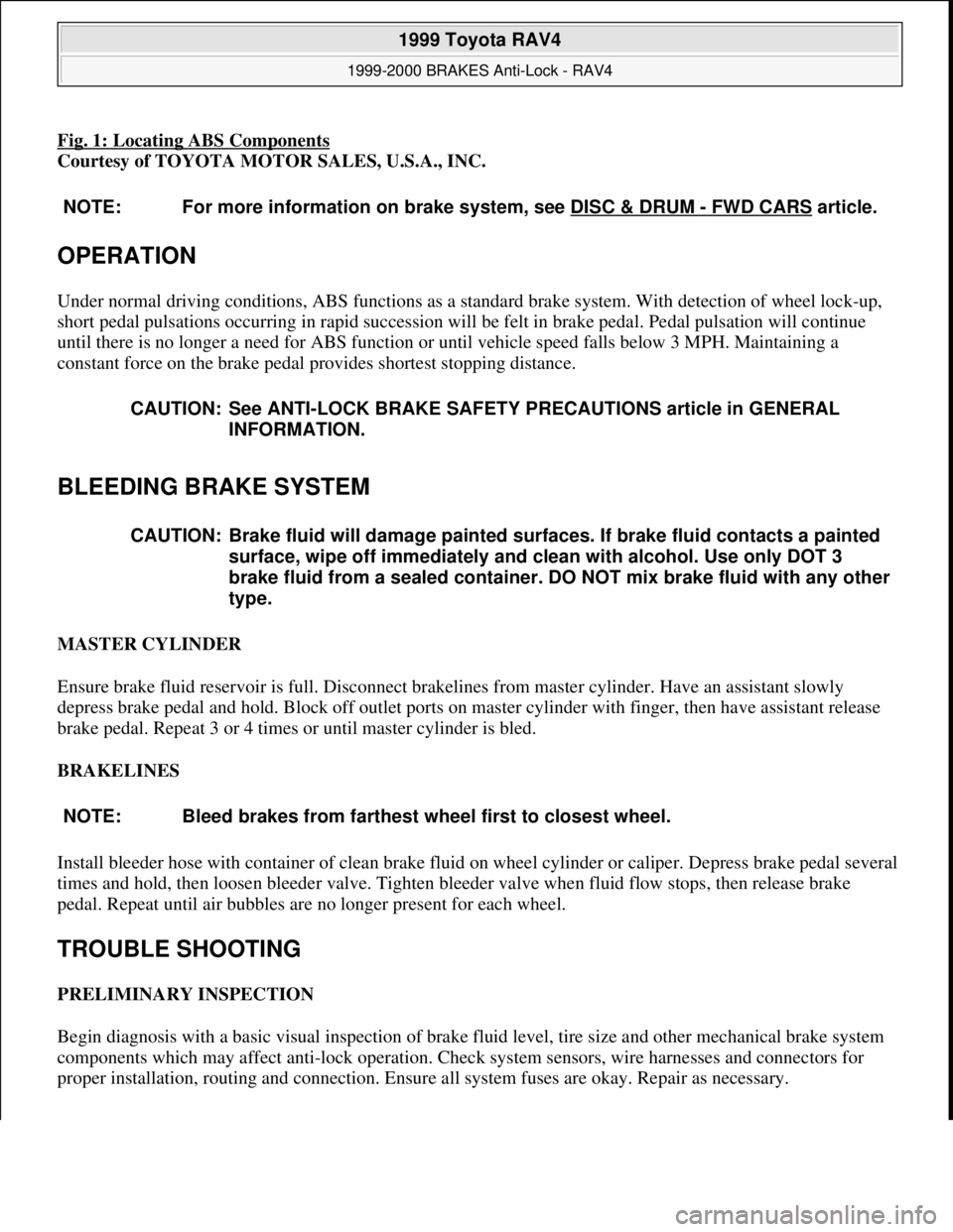 TOYOTA RAV4 1996 Service Repair Manual Fig. 1: Locating ABS Components
Courtesy of TOYOTA MOTOR SALES, U.S.A., INC.
OPERATION
Under normal driving conditions, ABS functions as a standard brake system. With detection of wheel lock-up,
s TOYOTA RAV4 1996 Service Repair Manual Fig. 1: Locating ABS Components
Courtesy of TOYOTA MOTOR SALES, U.S.A., INC.
OPERATION
Under normal driving conditions, ABS functions as a standard brake system. With detection of wheel lock-up,
s