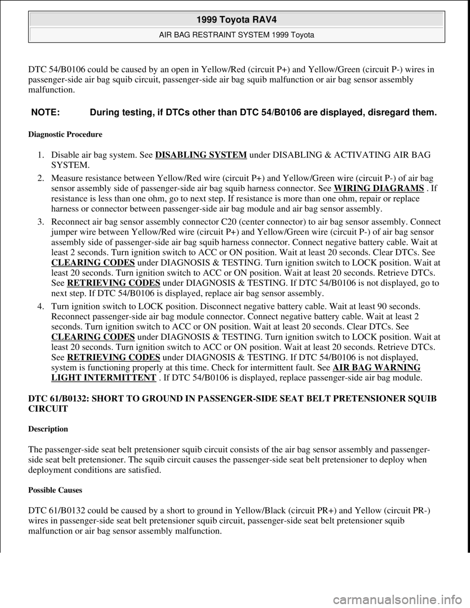 TOYOTA RAV4 1996 Service Repair Manual DTC 54/B0106 could be caused by an open in Yellow/Red (circuit P+) and Yellow/Green (circuit P-) wires in
passenger-side air bag squib circuit, passenger-side air bag squib malfunction or air bag sen TOYOTA RAV4 1996 Service Repair Manual DTC 54/B0106 could be caused by an open in Yellow/Red (circuit P+) and Yellow/Green (circuit P-) wires in
passenger-side air bag squib circuit, passenger-side air bag squib malfunction or air bag sen