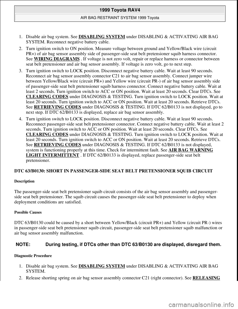 TOYOTA RAV4 1996 Service Repair Manual 1. Disable air bag system. See DISABLING SYSTEM under DISABLING & ACTIVATING AIR BAG
SYSTEM. Reconnect negative battery cable.
2. Turn ignition switch to ON position. Measure voltage between ground TOYOTA RAV4 1996 Service Repair Manual 1. Disable air bag system. See DISABLING SYSTEM under DISABLING & ACTIVATING AIR BAG
SYSTEM. Reconnect negative battery cable.
2. Turn ignition switch to ON position. Measure voltage between ground