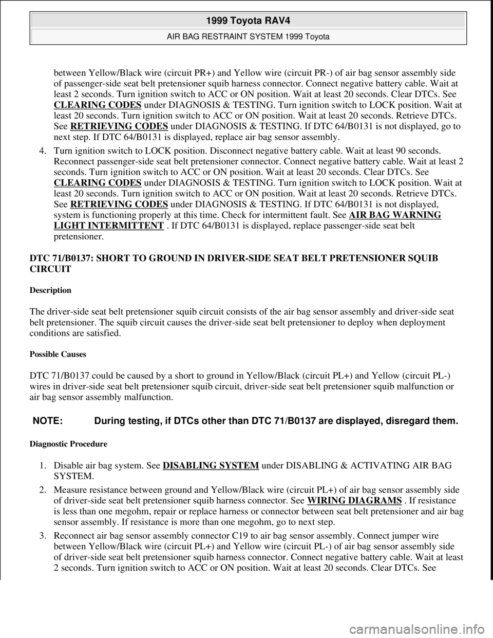 TOYOTA RAV4 1996 Service Repair Manual between Yellow/Black wire (circuit PR+) and Yellow wire (circuit PR-) of air bag sensor assembly side
of passenger-side seat belt pretensioner squib harness connector. Connect negative battery cable. TOYOTA RAV4 1996 Service Repair Manual between Yellow/Black wire (circuit PR+) and Yellow wire (circuit PR-) of air bag sensor assembly side
of passenger-side seat belt pretensioner squib harness connector. Connect negative battery cable.