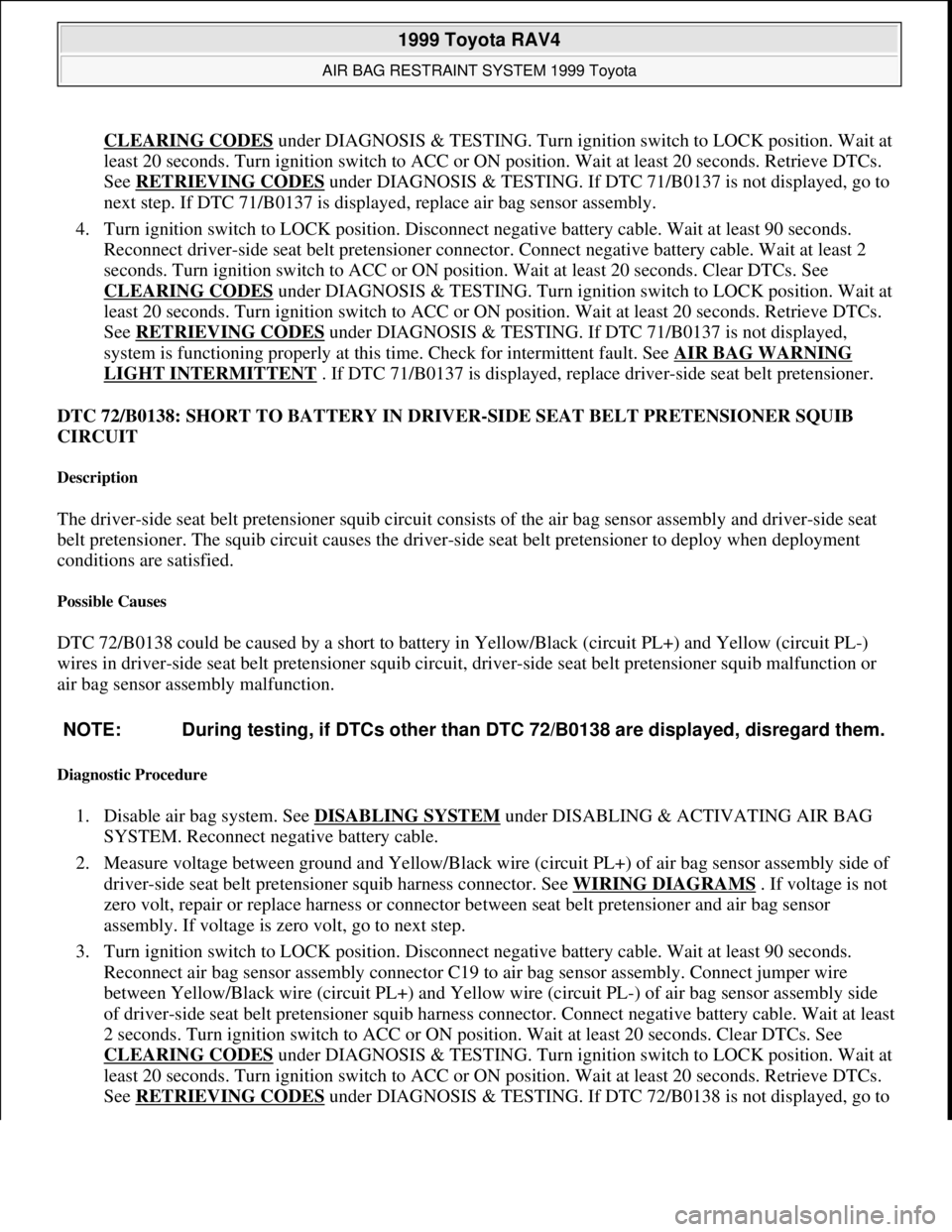 TOYOTA RAV4 1996 Service Repair Manual CLEARING CODES under DIAGNOSIS & TESTING. Turn ignition switch to LOCK position. Wait at
least 20 seconds. Turn ignition switch to ACC or ON position. Wait at least 20 seconds. Retrieve DTCs.
See RE TOYOTA RAV4 1996 Service Repair Manual CLEARING CODES under DIAGNOSIS & TESTING. Turn ignition switch to LOCK position. Wait at
least 20 seconds. Turn ignition switch to ACC or ON position. Wait at least 20 seconds. Retrieve DTCs.
See RE