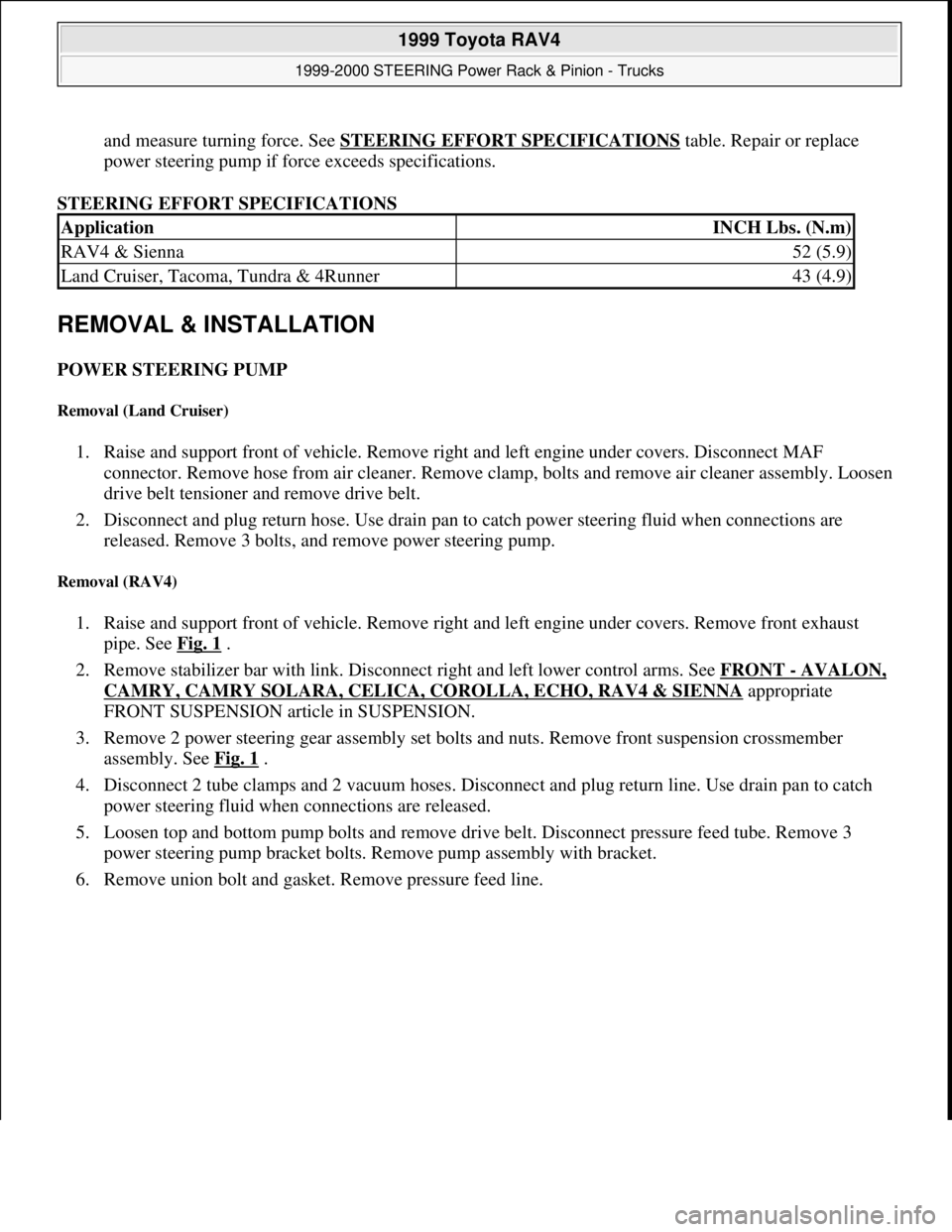 TOYOTA RAV4 1996  Service Repair Manual and measure turning force. See STEERING EFFORT SPECIFICATIONS table. Repair or replace 
power steering pump if force exceeds specifications.  
STEERING EFFORT SPECIFICATIONS 
REMOVAL & INSTALLATION 
P