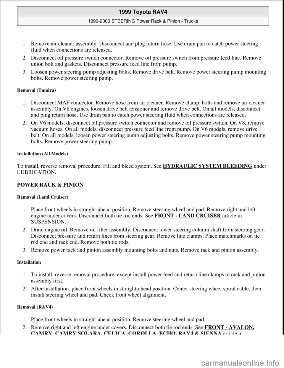 TOYOTA RAV4 1996  Service Repair Manual 1. Remove air cleaner assembly. Disconnect and plug return hose. Use drain pan to catch power steering 
fluid when connections are released.  
2. Disconnect oil pressure switch connector. Remove oil p