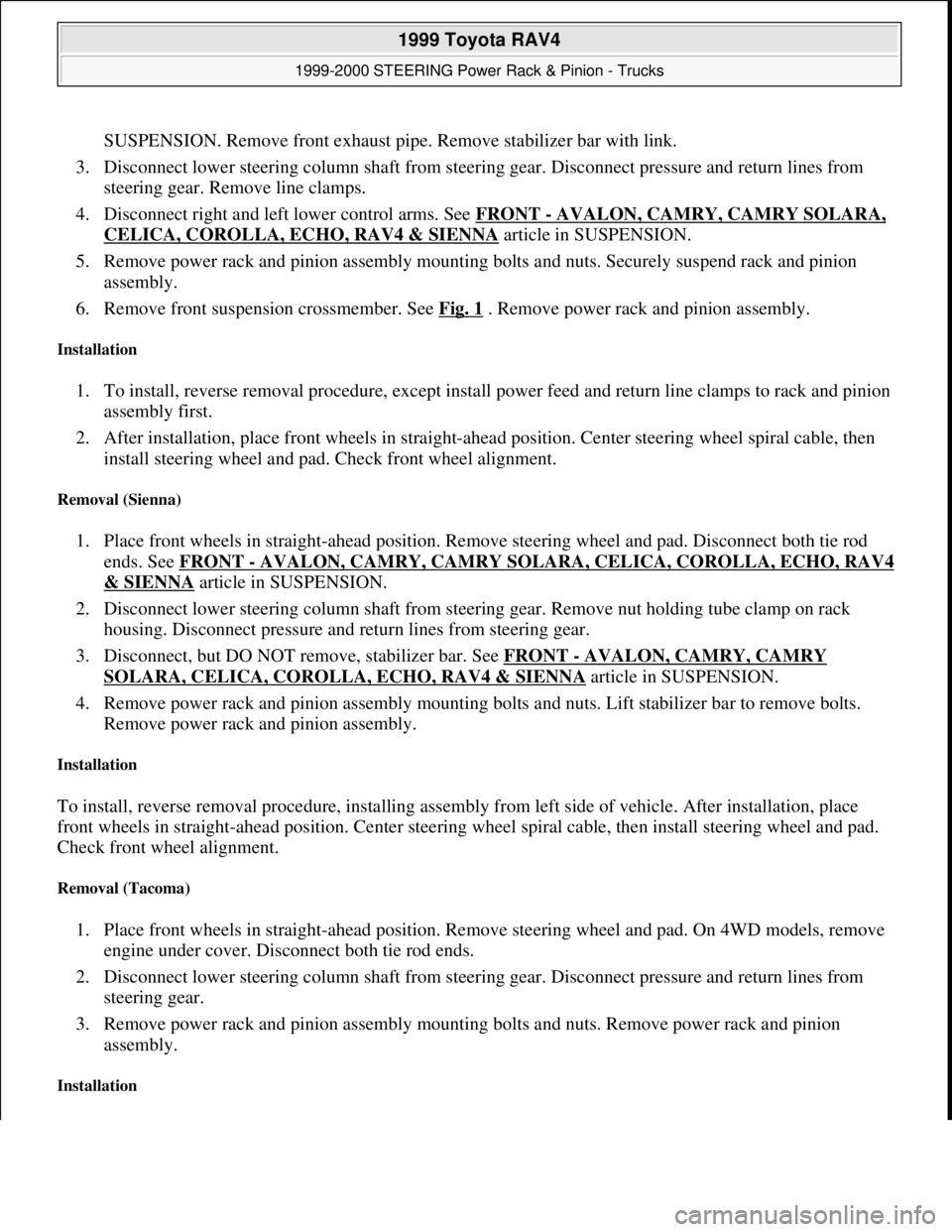 TOYOTA RAV4 1996  Service Repair Manual SUSPENSION. Remove front exhaust pipe. Remove stabilizer bar with link.  
3. Disconnect lower steering column shaft from steering gear. Disconnect pressure and return lines from 
steering gear. Remove