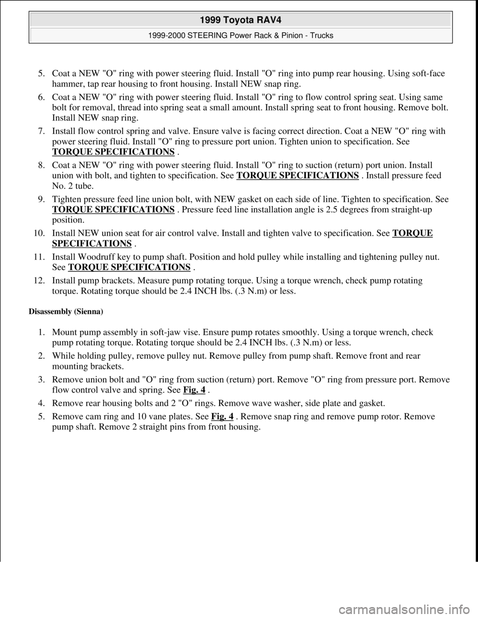 TOYOTA RAV4 1996  Service Repair Manual 5. Coat a NEW "O" ring with power steering fluid. Install "O" ring into pump rear housing. Using soft-face 
hammer, tap rear housing to front housing. Install NEW snap ring.  
6. Coat a NEW "O" ring w