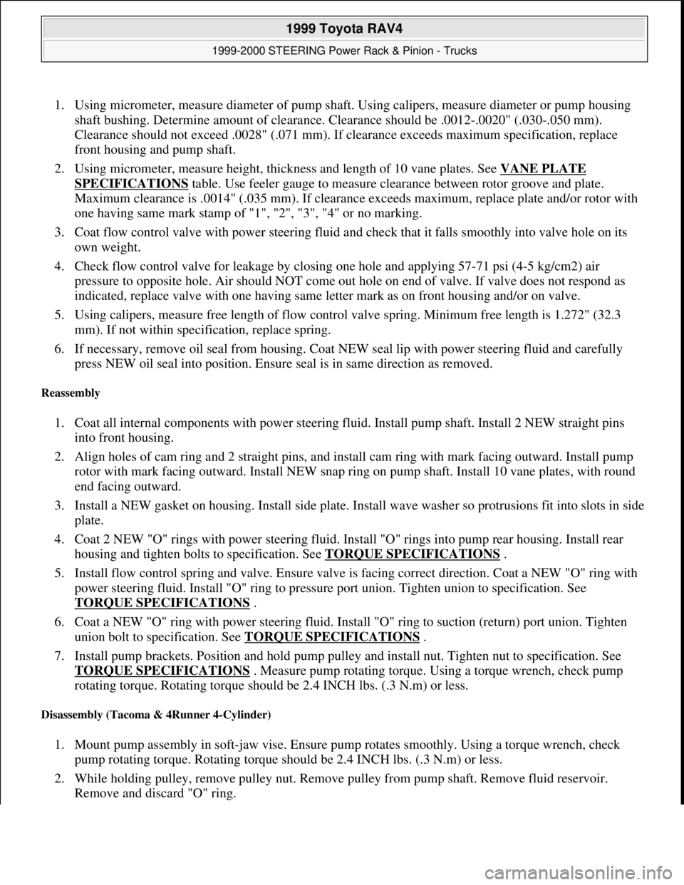 TOYOTA RAV4 1996  Service Repair Manual 1. Using micrometer, measure diameter of pump shaft. Using calipers, measure diameter or pump housing 
shaft bushing. Determine amount of clearance. Clearance should be .0012-.0020" (.030-.050 mm). 
C