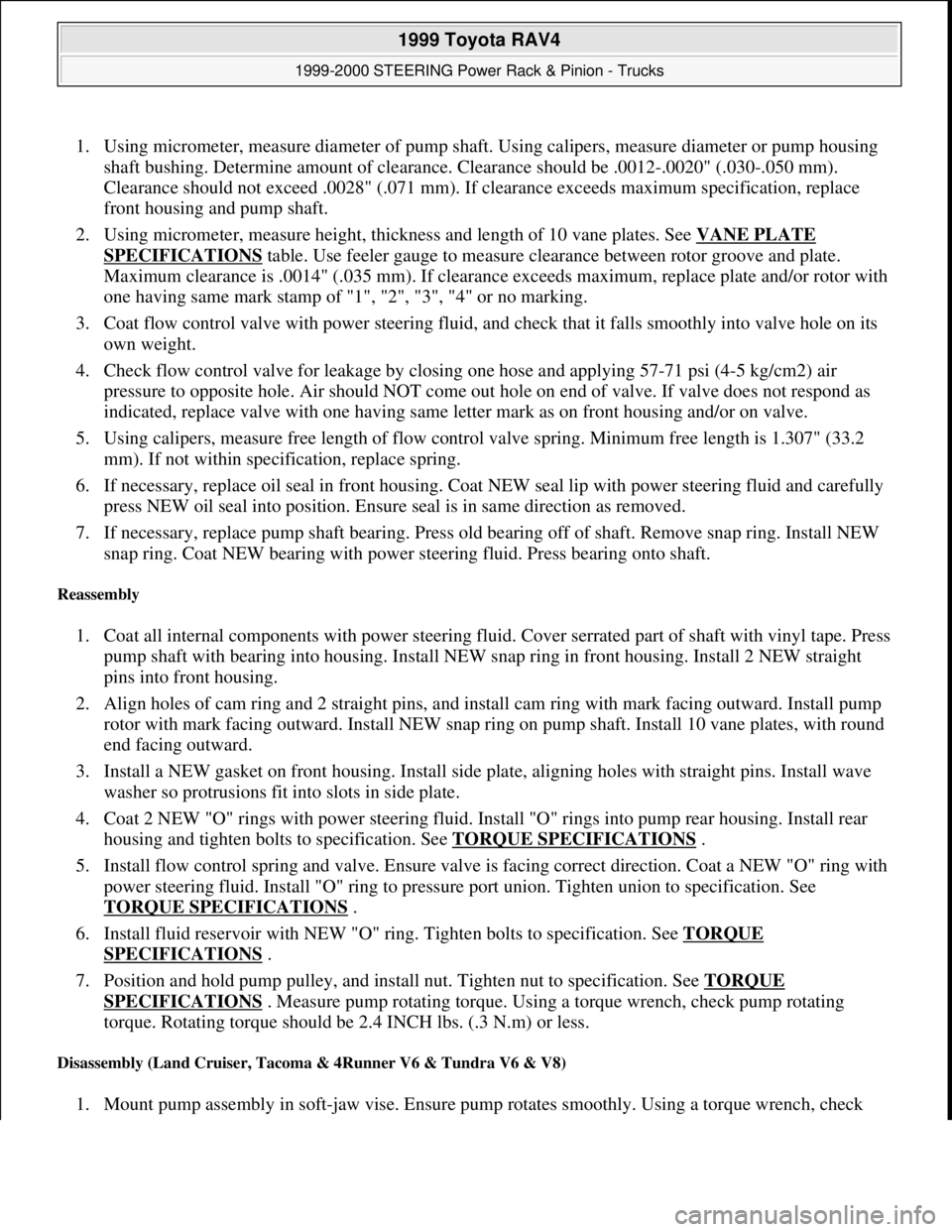 TOYOTA RAV4 1996  Service Repair Manual 1. Using micrometer, measure diameter of pump shaft. Using calipers, measure diameter or pump housing 
shaft bushing. Determine amount of clearance. Clearance should be .0012-.0020" (.030-.050 mm). 
C