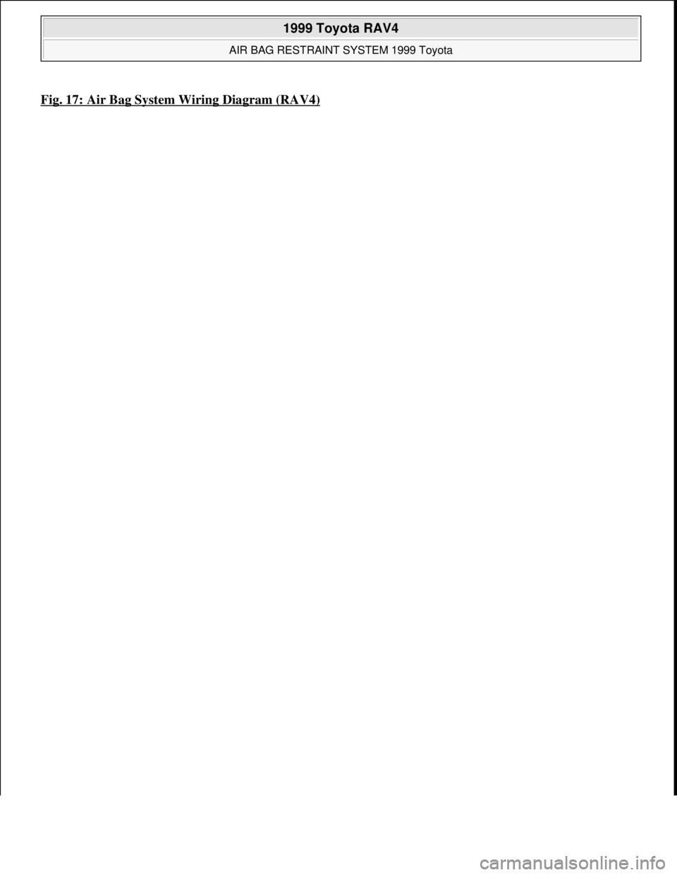 TOYOTA RAV4 1996 Service Repair Manual Fig. 17: Air Bag System Wiring Diagram (RAV4)
1999 Toyota RAV4
AIR BAG RESTRAINT SYSTEM 1999 Toyota
Microsoft
Sunday, November 22, 2009 10:33:23 AMPage 49 © 2005 Mitchell Repair Information Co TOYOTA RAV4 1996 Service Repair Manual Fig. 17: Air Bag System Wiring Diagram (RAV4)
1999 Toyota RAV4
AIR BAG RESTRAINT SYSTEM 1999 Toyota
Microsoft
Sunday, November 22, 2009 10:33:23 AMPage 49 © 2005 Mitchell Repair Information Co
