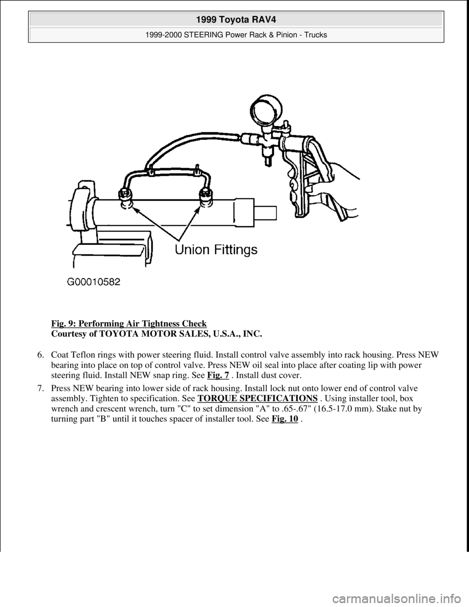 TOYOTA RAV4 1996  Service Repair Manual Fig. 9: Performing Air Tightness Check 
Courtesy of TOYOTA MOTOR SALES, U.S.A., INC. 
6. Coat Teflon rings with power steering fluid. Install control valve assembly into rack housing. Press NEW 
beari