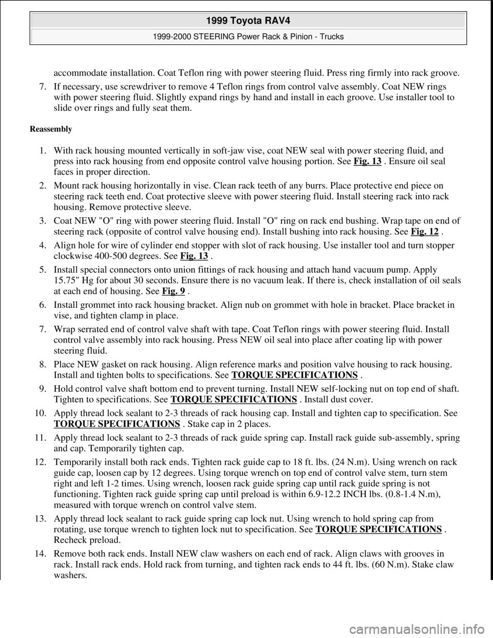 TOYOTA RAV4 1996  Service Repair Manual accommodate installation. Coat Teflon ring with power steering fluid. Press ring firmly into rack groove. 
7. If necessary, use screwdriver to remove 4 Teflon rings from control valve assembly. Coat N