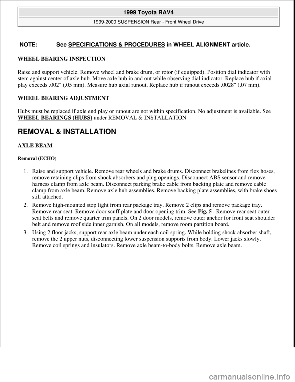 TOYOTA RAV4 1996 Service Repair Manual WHEEL BEARING INSPECTION
Raise and support vehicle. Remove wheel and brake drum, or rotor (if equipped). Position dial indicator with
stem against center of axle hub. Move axle hub in and out while TOYOTA RAV4 1996 Service Repair Manual WHEEL BEARING INSPECTION
Raise and support vehicle. Remove wheel and brake drum, or rotor (if equipped). Position dial indicator with
stem against center of axle hub. Move axle hub in and out while