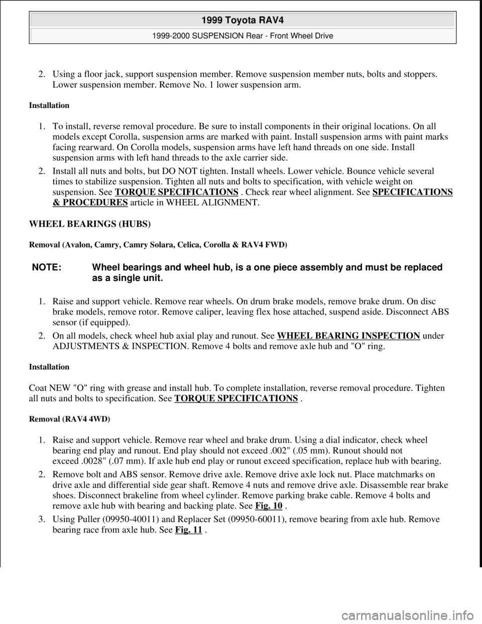 TOYOTA RAV4 1996  Service Repair Manual 2. Using a floor jack, support suspension member. Remove suspension member nuts, bolts and stoppers. 
Lower suspension member. Remove No. 1 lower suspension arm.  
Installation 
1. To install, reverse