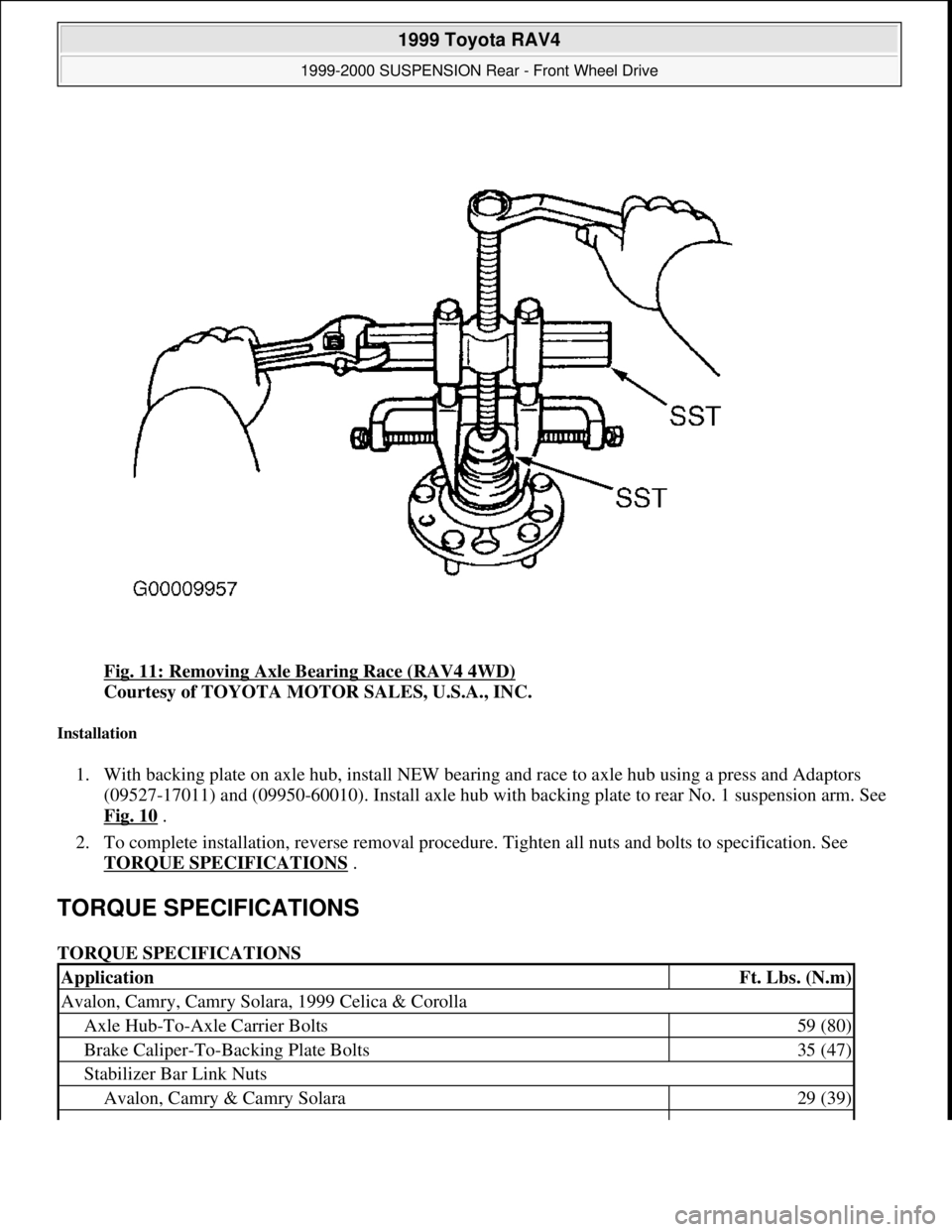 TOYOTA RAV4 1996  Service Repair Manual Fig. 11: Removing Axle Bearing Race (RAV4 4WD) 
Courtesy of TOYOTA MOTOR SALES, U.S.A., INC. 
Installation 
1. With backing plate on axle hub, install NEW bearing and race to axle hub using a press an