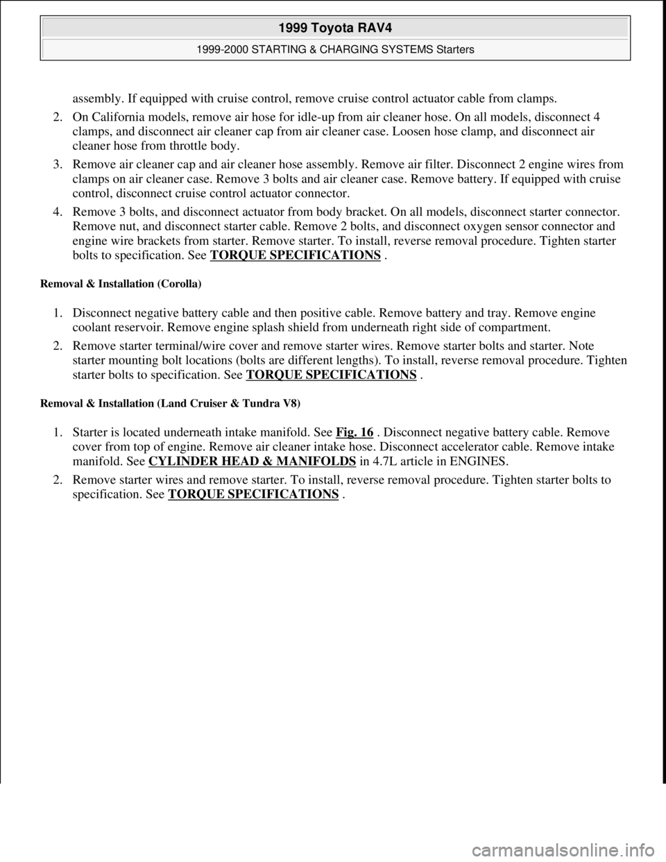 TOYOTA RAV4 1996  Service Repair Manual assembly. If equipped with cruise control, remove cruise control actuator cable from clamps. 
2. On California models, remove air hose for idle-up from air cleaner hose. On all models, disconnect 4 
c