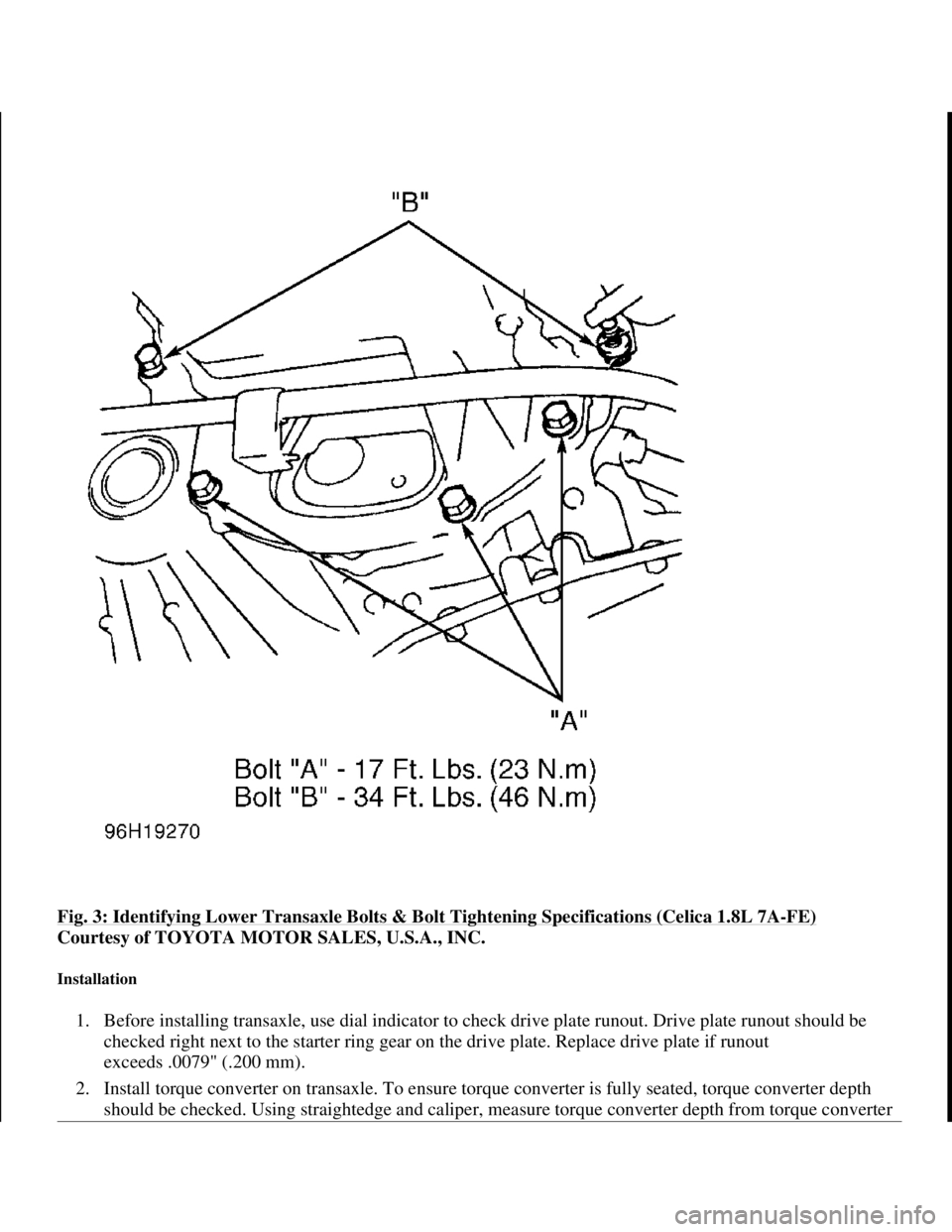 TOYOTA RAV4 1996 Service Repair Manual Fig. 3: Identifying Lower Transaxle Bolts & Bolt Tightening Specifications (Celica 1.8L 7A-FE)
Courtesy of TOYOTA MOTOR SALES, U.S.A., INC.
Installation
1. Before installing transaxle, use dial ind TOYOTA RAV4 1996 Service Repair Manual Fig. 3: Identifying Lower Transaxle Bolts & Bolt Tightening Specifications (Celica 1.8L 7A-FE)
Courtesy of TOYOTA MOTOR SALES, U.S.A., INC.
Installation
1. Before installing transaxle, use dial ind