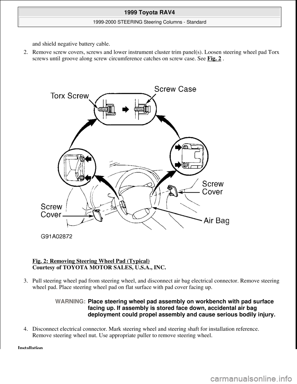 TOYOTA RAV4 1996  Service Repair Manual and shield negative battery cable.  
2. Remove screw covers, screws and lower instrument cluster trim panel(s). Loosen steering wheel pad Torx 
screws until groove along screw circumference catches on