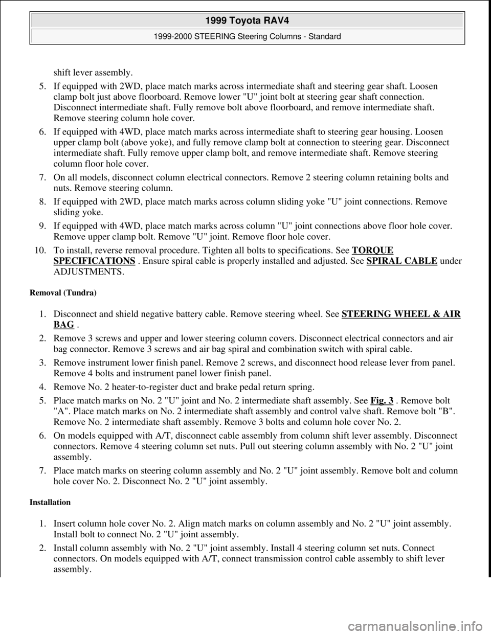 TOYOTA RAV4 1996  Service Repair Manual shift lever assembly.  
5. If equipped with 2WD, place match marks across intermediate shaft and steering gear shaft. Loosen 
clamp bolt just above floorboard. Remove lower "U" joint bolt at steering 