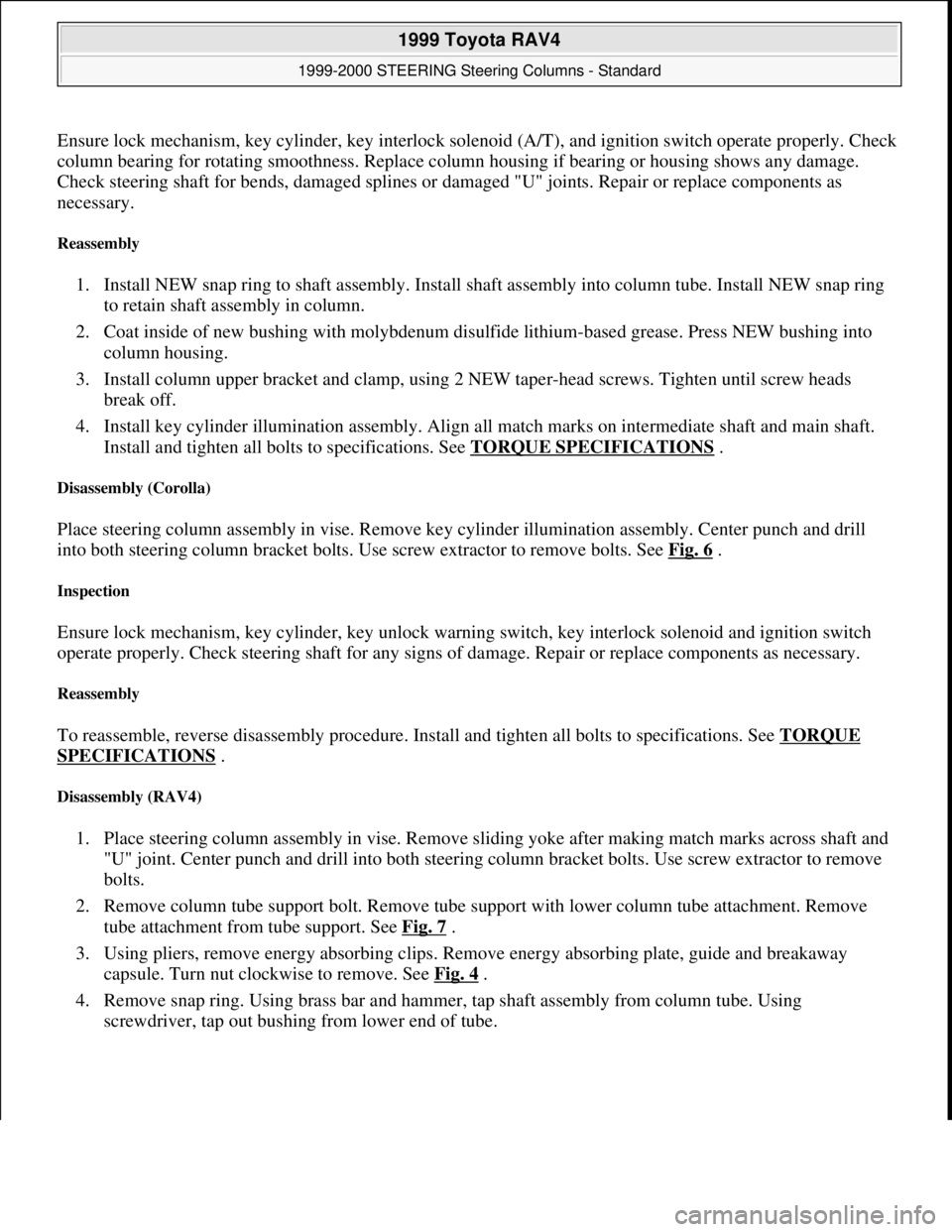 TOYOTA RAV4 1996  Service Repair Manual Ensure lock mechanism, key cylinder, key interlock solenoid (A/T), and ignition switch operate properly. Check 
column bearing for rotating smoothness. Replace column housing if bearing or housing sho