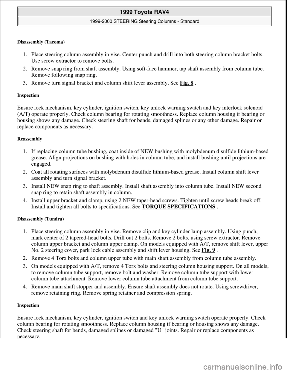 TOYOTA RAV4 1996  Service Repair Manual Disassembly (Tacoma) 
1. Place steering column assembly in vise. Center punch and drill into both steering column bracket bolts. 
Use screw extractor to remove bolts.  
2. Remove snap ring from shaft 