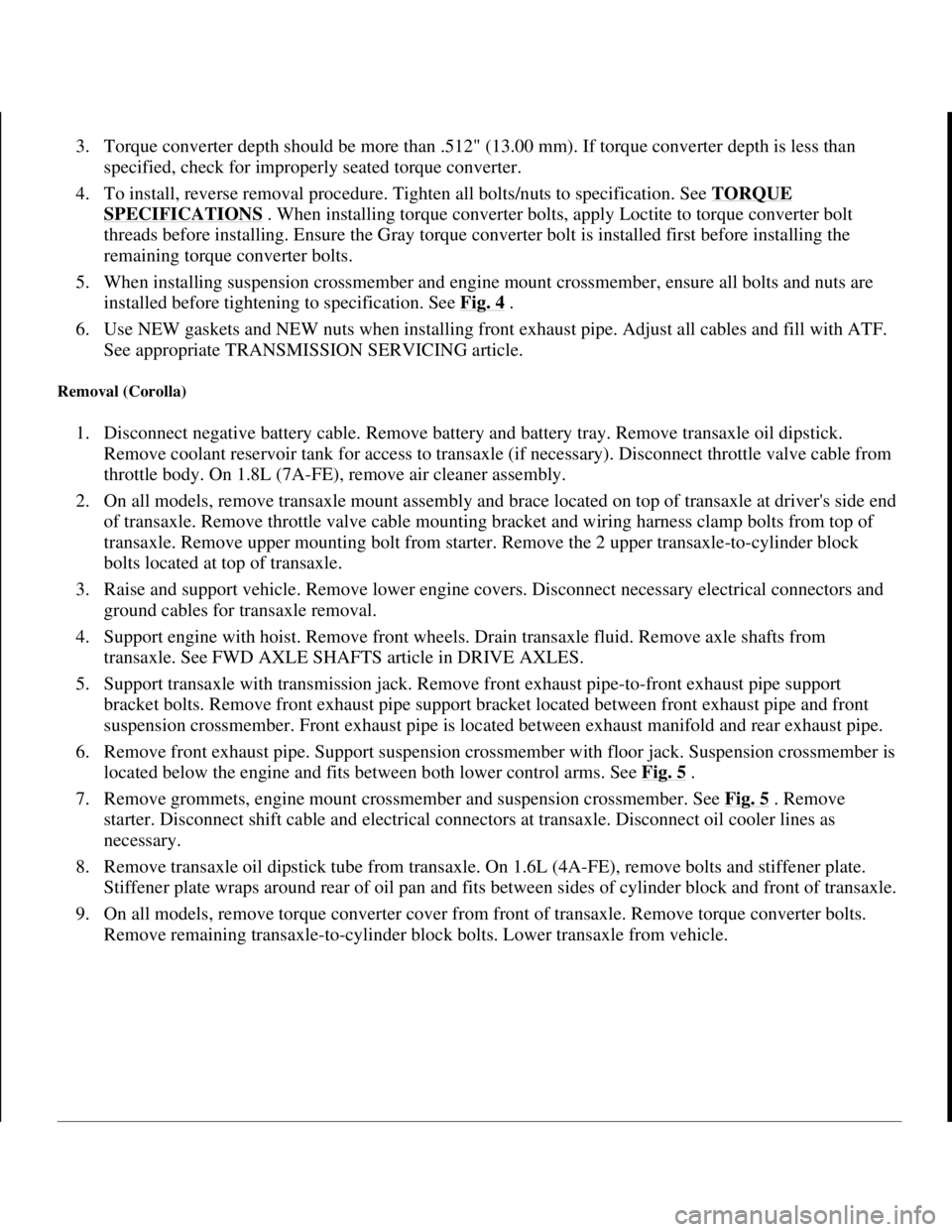 TOYOTA RAV4 1996 Service Repair Manual 3. Torque converter depth should be more than .512" (13.00 mm). If torque converter depth is less than
specified, check for improperly seated torque converter.
4. To install, reverse removal proced TOYOTA RAV4 1996 Service Repair Manual 3. Torque converter depth should be more than .512" (13.00 mm). If torque converter depth is less than
specified, check for improperly seated torque converter.
4. To install, reverse removal proced