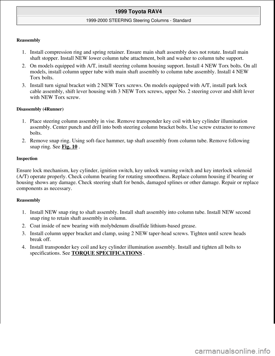 TOYOTA RAV4 1996  Service Repair Manual Reassembly 
1. Install compression ring and spring retainer. Ensure main shaft assembly does not rotate. Install main 
shaft stopper. Install NEW lower column tube attachment, bolt and washer to colum