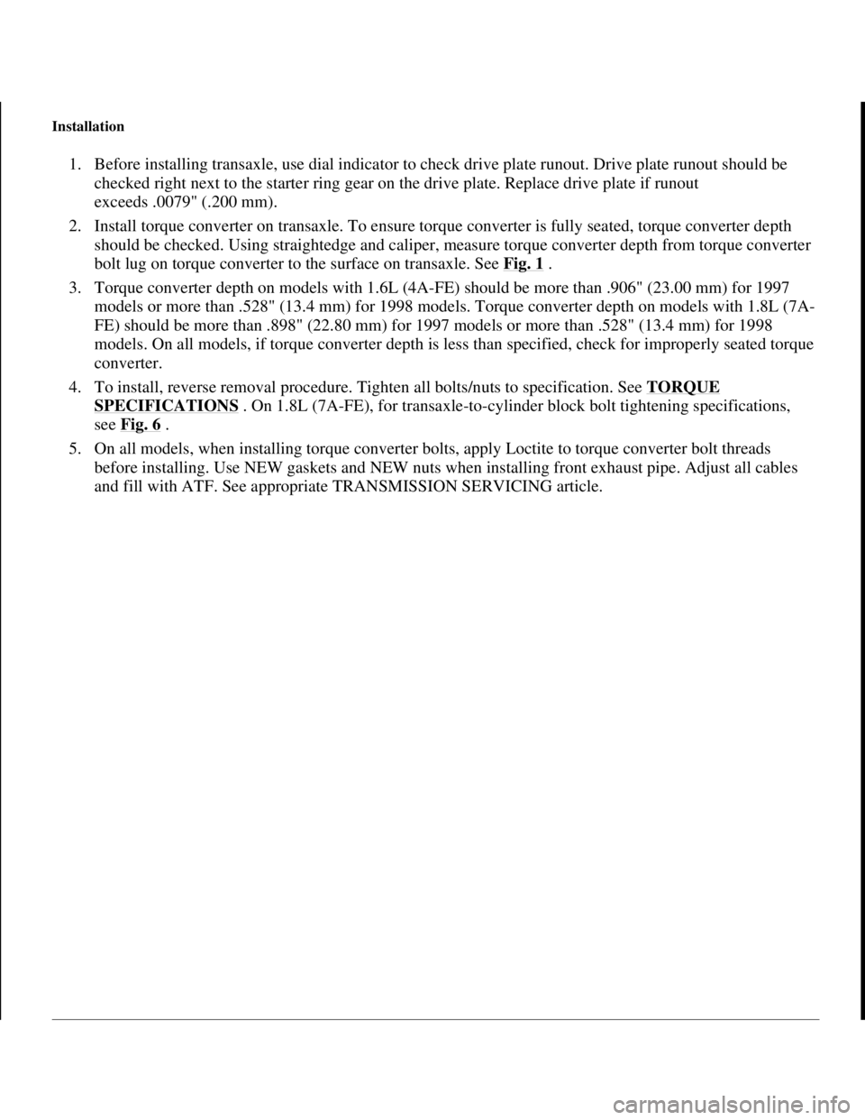 TOYOTA RAV4 1996 Service Repair Manual Installation
1. Before installing transaxle, use dial indicator to check drive plate runout. Drive plate runout should be
checked right next to the starter ring gear on the drive plate. Replace driv TOYOTA RAV4 1996 Service Repair Manual Installation
1. Before installing transaxle, use dial indicator to check drive plate runout. Drive plate runout should be
checked right next to the starter ring gear on the drive plate. Replace driv
