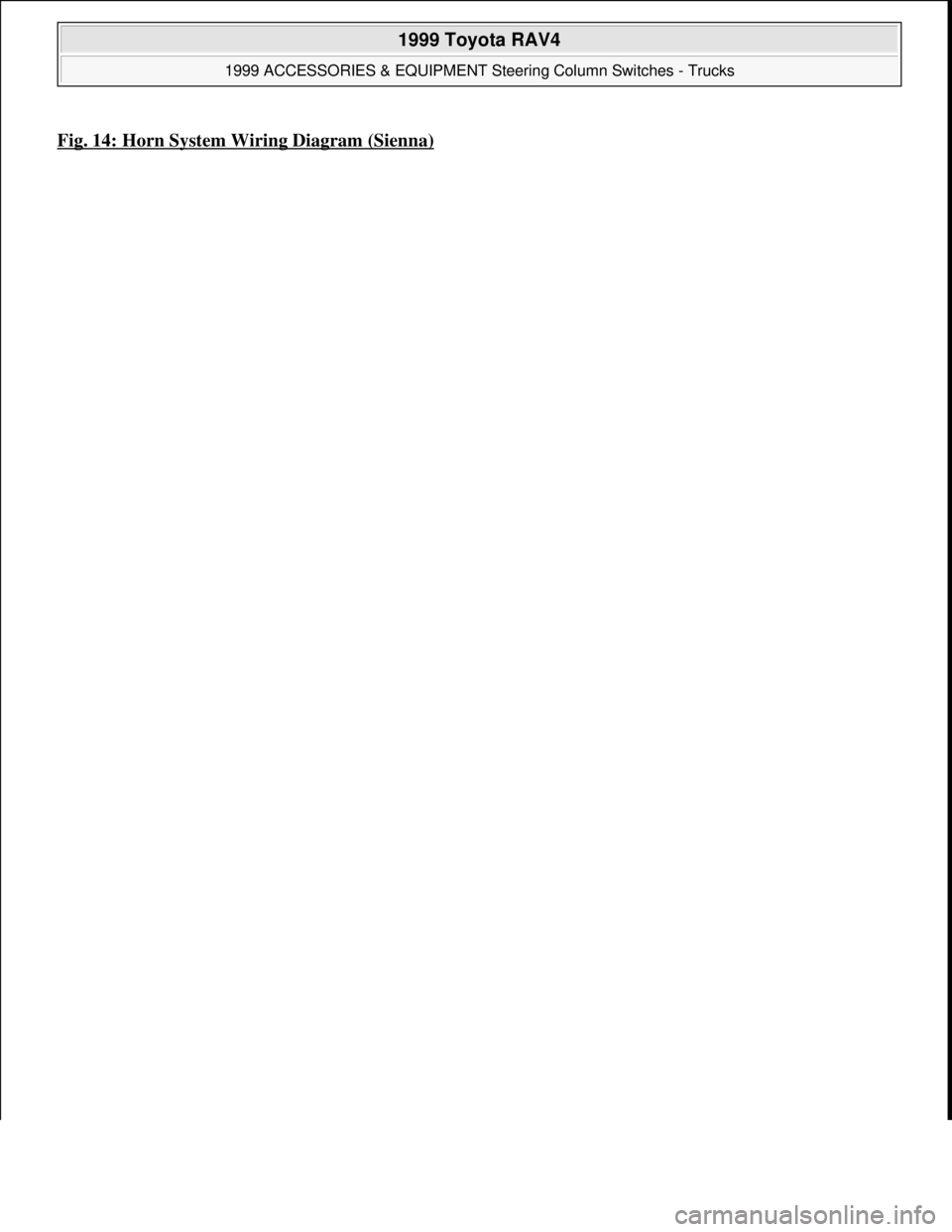 TOYOTA RAV4 1996  Service Repair Manual Fig. 14: Horn System Wiring Diagram (Sienna)
 
1999 Toyota RAV4 
1999 ACCESSORIES & EQUIPMENT Steering Column Switches - Trucks  
Microsoft  
Sunday, November 22, 2009 10:56:55 AMPage 20 © 2005 Mitch