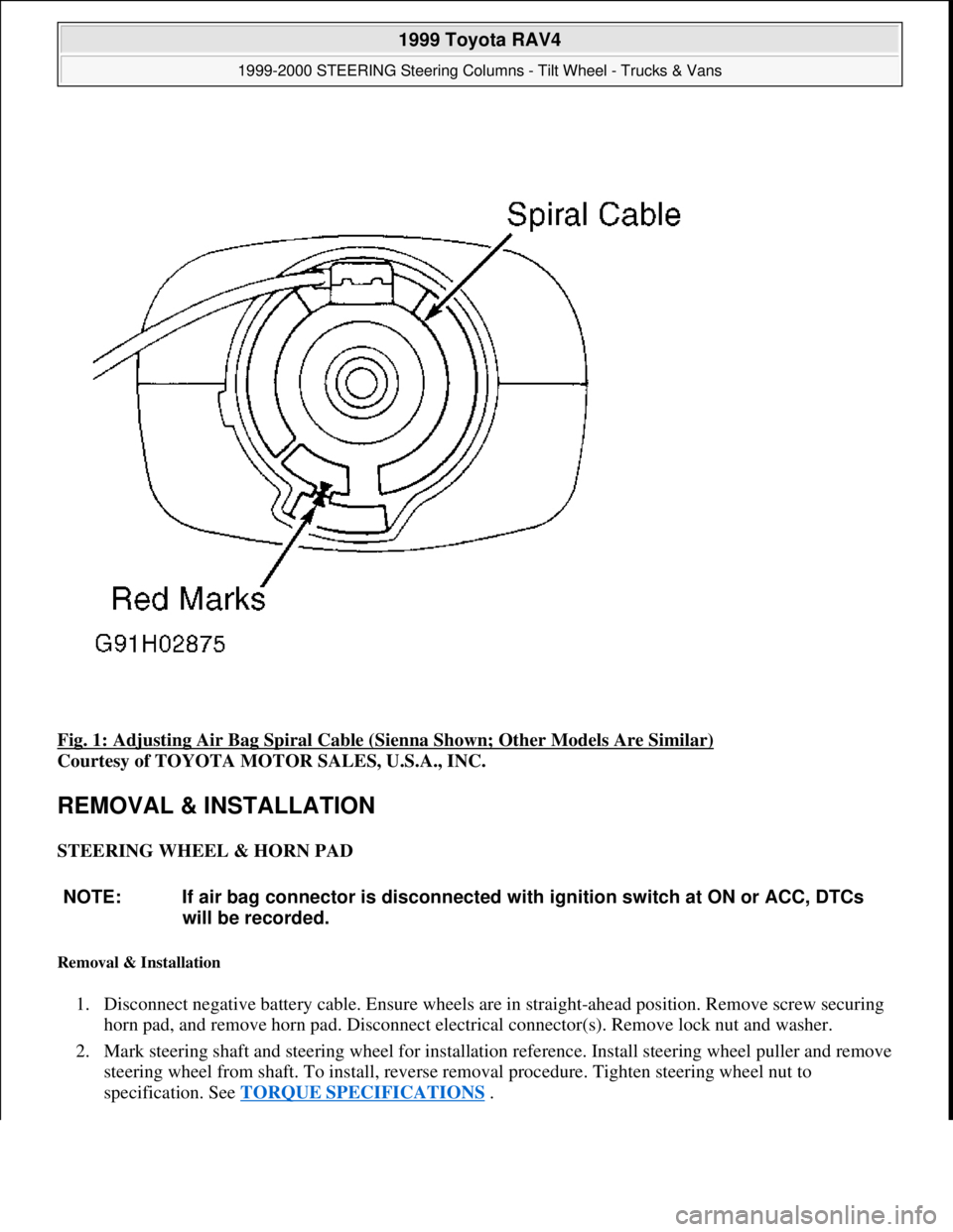 TOYOTA RAV4 1996 Service Repair Manual Fig. 1: Adjusting Air Bag Spiral Cable (Sienna Shown; Other Models Are Similar)
Courtesy of TOYOTA MOTOR SALES, U.S.A., INC.
REMOVAL & INSTALLATION
STEERING WHEEL & HORN PAD
Removal & Installation TOYOTA RAV4 1996 Service Repair Manual Fig. 1: Adjusting Air Bag Spiral Cable (Sienna Shown; Other Models Are Similar)
Courtesy of TOYOTA MOTOR SALES, U.S.A., INC.
REMOVAL & INSTALLATION
STEERING WHEEL & HORN PAD
Removal & Installation
