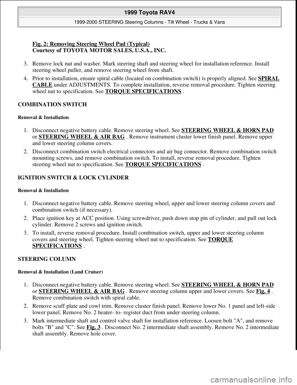 TOYOTA RAV4 1996 Service Repair Manual Fig. 2: Removing Steering Wheel Pad (Typical)
Courtesy of TOYOTA MOTOR SALES, U.S.A., INC.
3. Remove lock nut and washer. Mark steering shaft and steering wheel for installation reference. Install
s TOYOTA RAV4 1996 Service Repair Manual Fig. 2: Removing Steering Wheel Pad (Typical)
Courtesy of TOYOTA MOTOR SALES, U.S.A., INC.
3. Remove lock nut and washer. Mark steering shaft and steering wheel for installation reference. Install
s