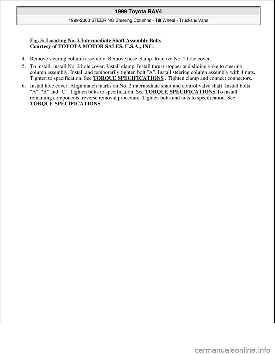 TOYOTA RAV4 1996 Service Repair Manual Fig. 3: Locating No. 2 Intermediate Shaft Assembly Bolts
Courtesy of TOYOTA MOTOR SALES, U.S.A., INC.
4. Remove steering column assembly. Remove hose clamp. Remove No. 2 hole cover.
5. To install, TOYOTA RAV4 1996 Service Repair Manual Fig. 3: Locating No. 2 Intermediate Shaft Assembly Bolts
Courtesy of TOYOTA MOTOR SALES, U.S.A., INC.
4. Remove steering column assembly. Remove hose clamp. Remove No. 2 hole cover.
5. To install,
