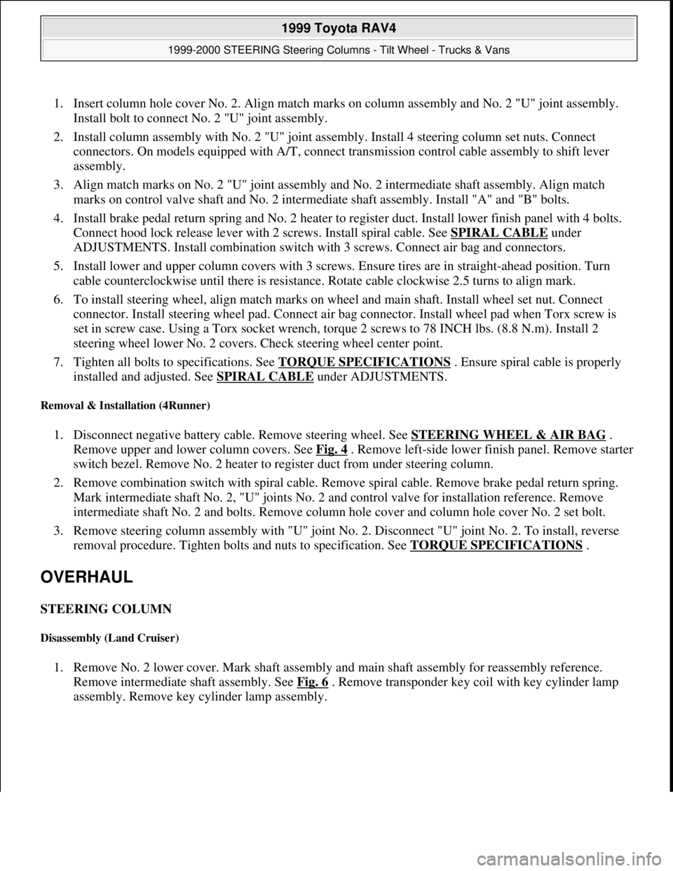 TOYOTA RAV4 1996 Service Repair Manual 1. Insert column hole cover No. 2. Align match marks on column assembly and No. 2 "U" joint assembly.
Install bolt to connect No. 2 "U" joint assembly.
2. Install column assembly with No. 2 "U" joi TOYOTA RAV4 1996 Service Repair Manual 1. Insert column hole cover No. 2. Align match marks on column assembly and No. 2 "U" joint assembly.
Install bolt to connect No. 2 "U" joint assembly.
2. Install column assembly with No. 2 "U" joi