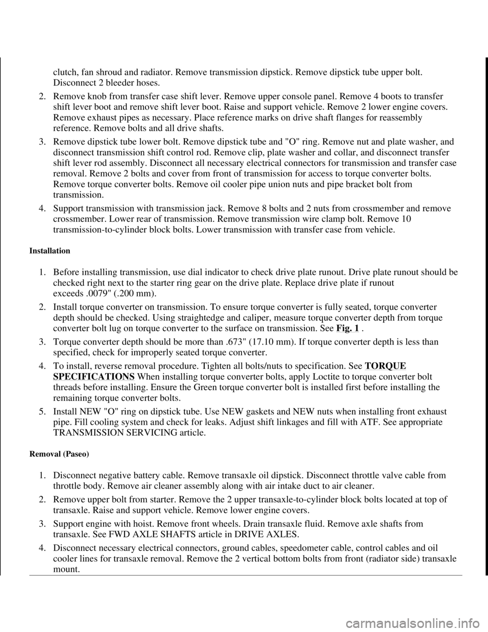 TOYOTA RAV4 1996 Service Repair Manual clutch, fan shroud and radiator. Remove transmission dipstick. Remove dipstick tube upper bolt.
Disconnect 2 bleeder hoses.
2. Remove knob from transfer case shift lever. Remove upper console panel TOYOTA RAV4 1996 Service Repair Manual clutch, fan shroud and radiator. Remove transmission dipstick. Remove dipstick tube upper bolt.
Disconnect 2 bleeder hoses.
2. Remove knob from transfer case shift lever. Remove upper console panel