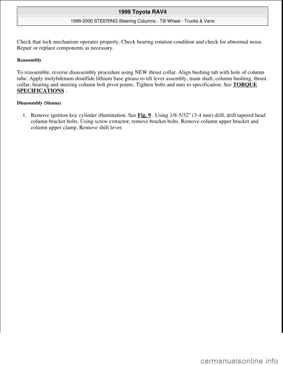 TOYOTA RAV4 1996 Service Repair Manual Check that lock mechanism operates properly. Check bearing rotation condition and check for abnormal noise.
Repair or replace components as necessary.
Reassembly
To reassemble, reverse disassembly TOYOTA RAV4 1996 Service Repair Manual Check that lock mechanism operates properly. Check bearing rotation condition and check for abnormal noise.
Repair or replace components as necessary.
Reassembly
To reassemble, reverse disassembly